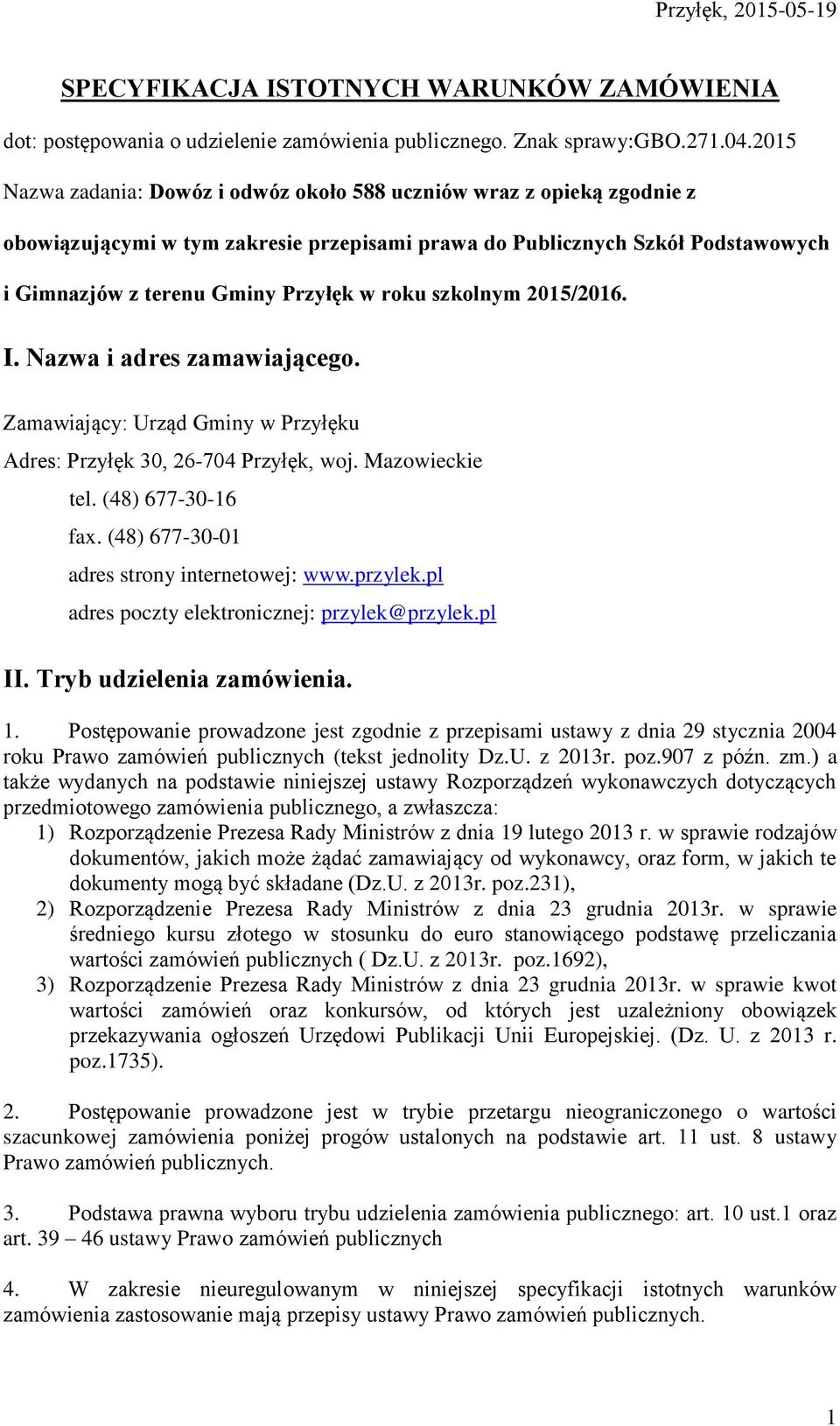 szkolnym 2015/2016. I. Nazwa i adres zamawiającego. Zamawiający: Urząd Gminy w Przyłęku Adres: Przyłęk 30, 26-704 Przyłęk, woj. Mazowieckie tel. (48) 677-30-16 fax.