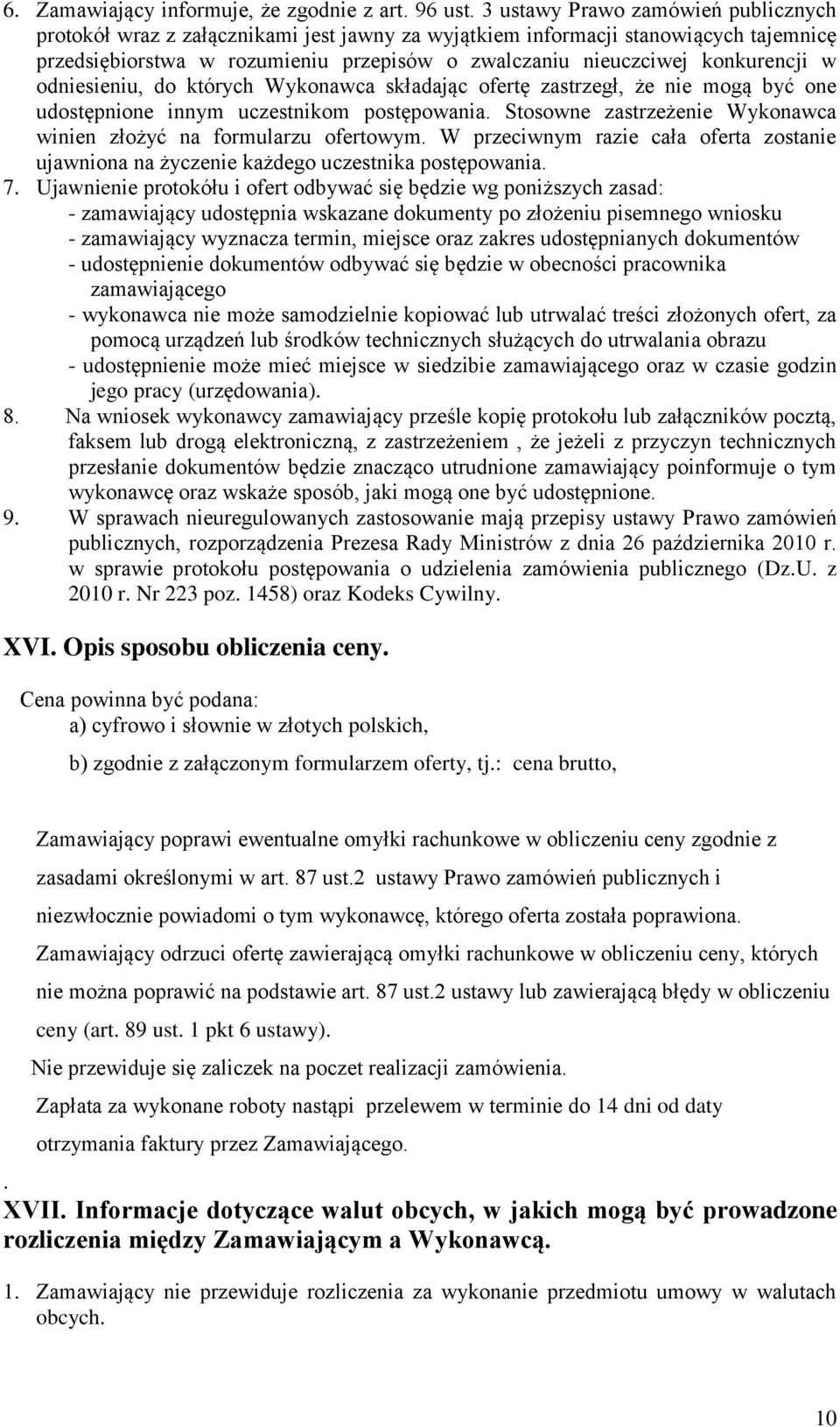 w odniesieniu, do których Wykonawca składając ofertę zastrzegł, że nie mogą być one udostępnione innym uczestnikom postępowania. Stosowne zastrzeżenie Wykonawca winien złożyć na formularzu ofertowym.