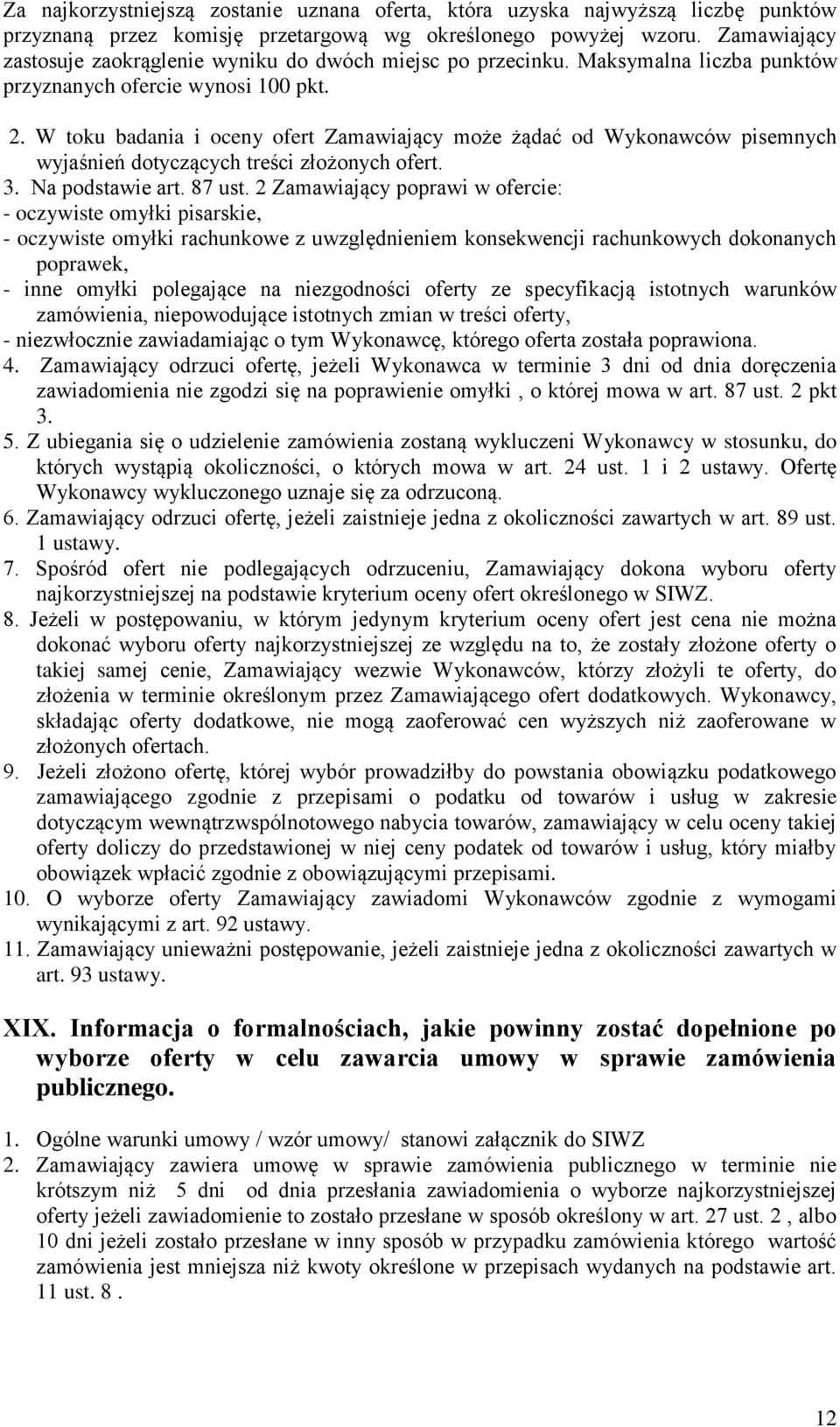 W toku badania i oceny ofert Zamawiający może żądać od Wykonawców pisemnych wyjaśnień dotyczących treści złożonych ofert. 3. Na podstawie art. 87 ust.