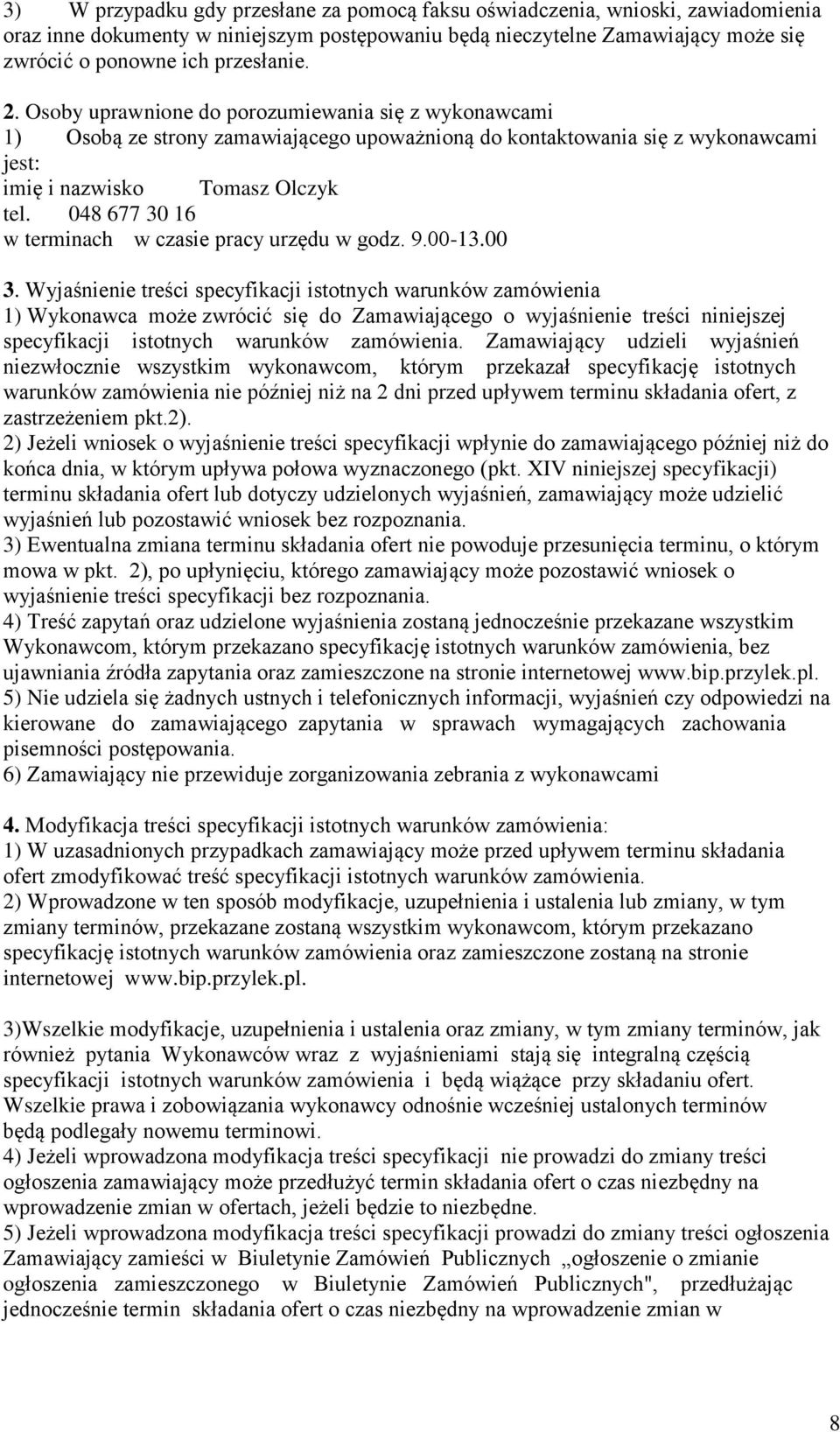 048 677 30 16 w terminach w czasie pracy urzędu w godz. 9.00-13.00 3.