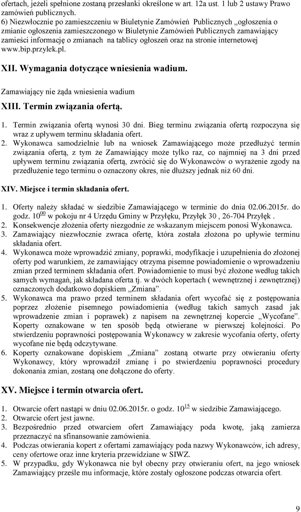 tablicy ogłoszeń oraz na stronie internetowej www.bip.przylek.pl. XII. Wymagania dotyczące wniesienia wadium. Zamawiający nie żąda wniesienia wadium XIII. Termin związania ofertą. 1.