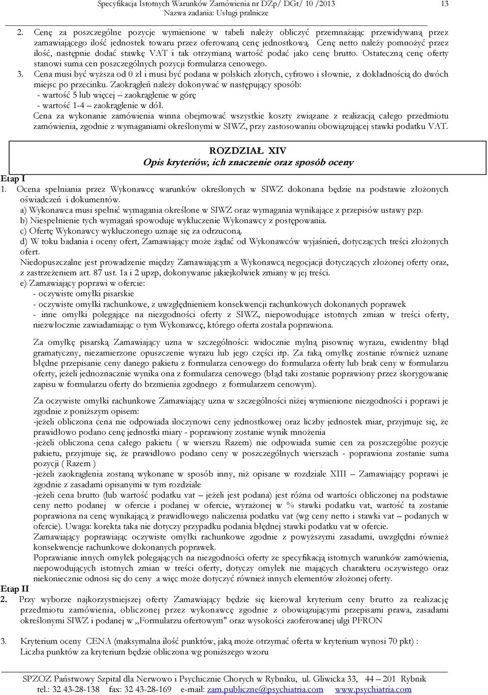 3. Cena musi być wyższa od 0 zł i musi być podana w polskich złotych, cyfrowo i słownie, z dokładnością do dwóch miejsc po przecinku.