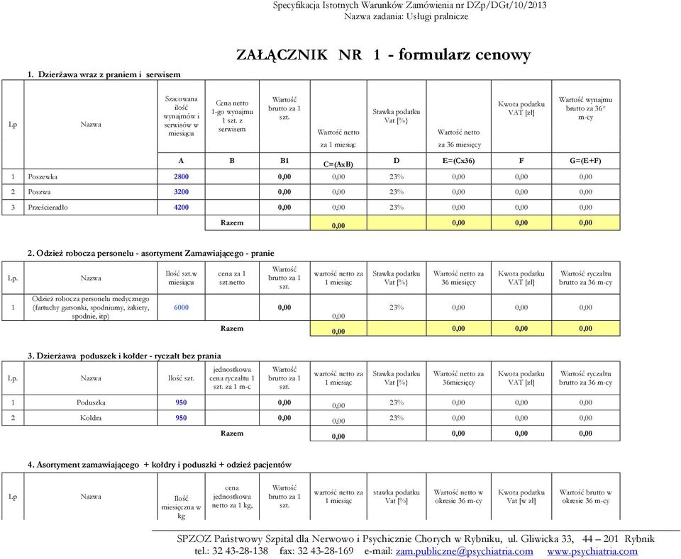 Wartość netto za 1 miesiąc Stawka podatku Vat [%} Wartość netto za 36 miesięcy Kwota podatku VAT [zł] Wartość wynajmu brutto za 36* m-cy A B B1 C=(AxB) D E=(Cx36) F G=(E+F) 1 Poszewka 2800 0,00 0,00