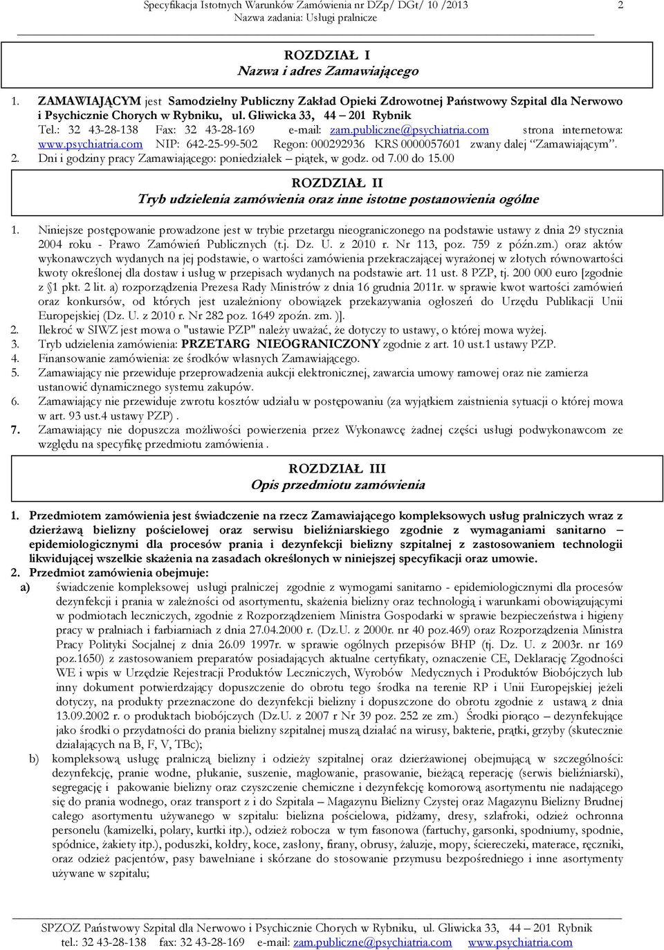 2. Dni i godziny pracy Zamawiającego: poniedziałek piątek, w godz. od 7.00 do 15.00 ROZDZIAŁ II Tryb udzielenia zamówienia oraz inne istotne postanowienia ogólne 1.