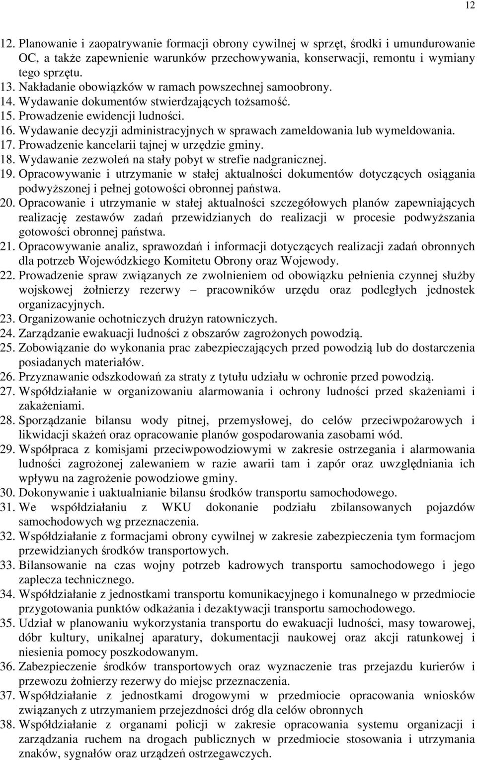 Wydawanie decyzji administracyjnych w sprawach zameldowania lub wymeldowania. 17. Prowadzenie kancelarii tajnej w urzędzie gminy. 18. Wydawanie zezwoleń na stały pobyt w strefie nadgranicznej. 19.