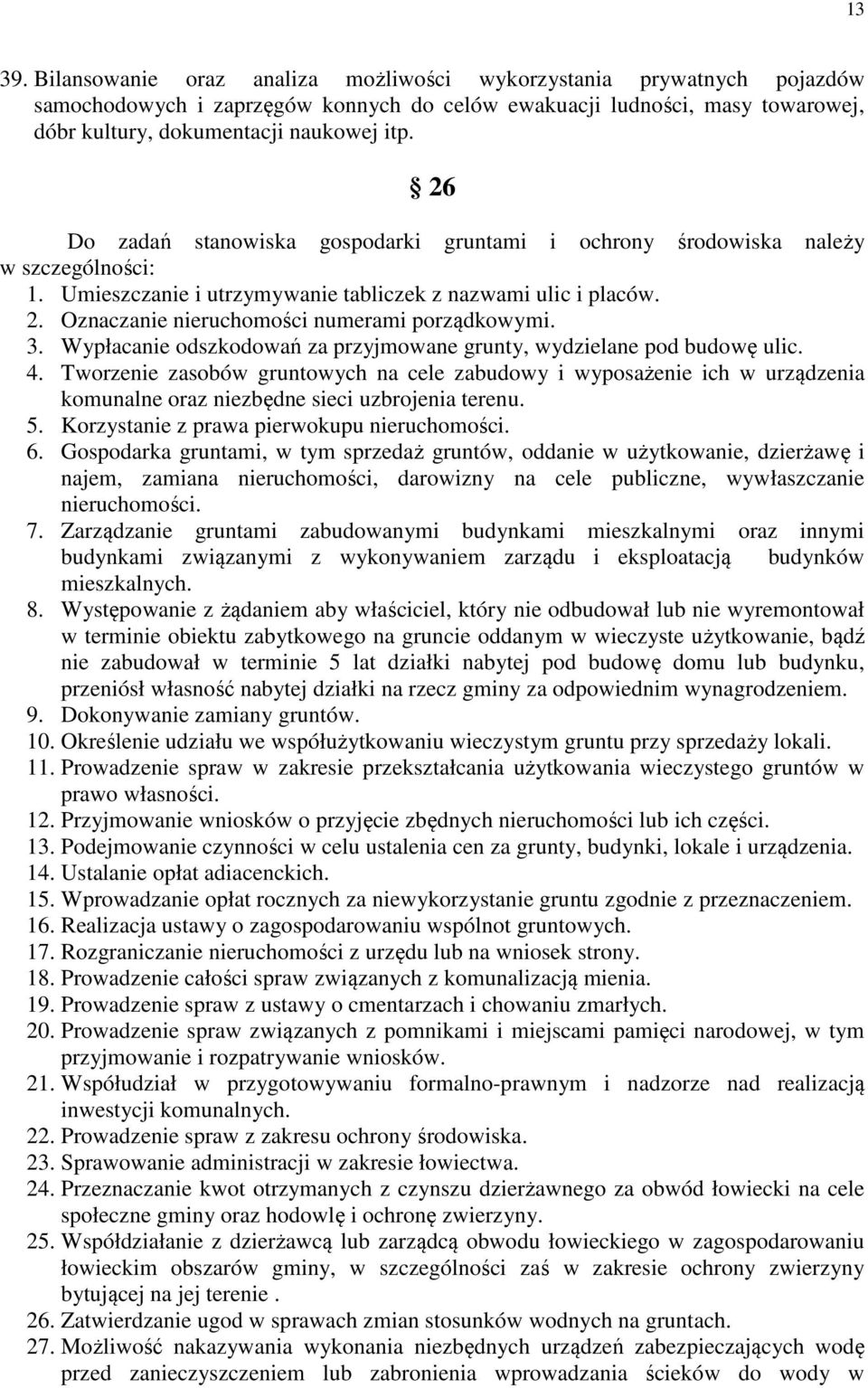 Oznaczanie nieruchomości numerami porządkowymi. 3. Wypłacanie odszkodowań za przyjmowane grunty, wydzielane pod budowę ulic. 4.