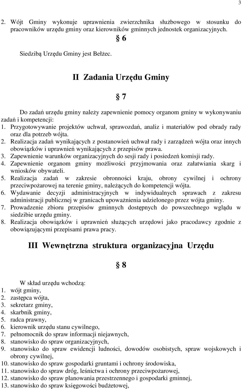 Przygotowywanie projektów uchwał, sprawozdań, analiz i materiałów pod obrady rady oraz dla potrzeb wójta. 2.