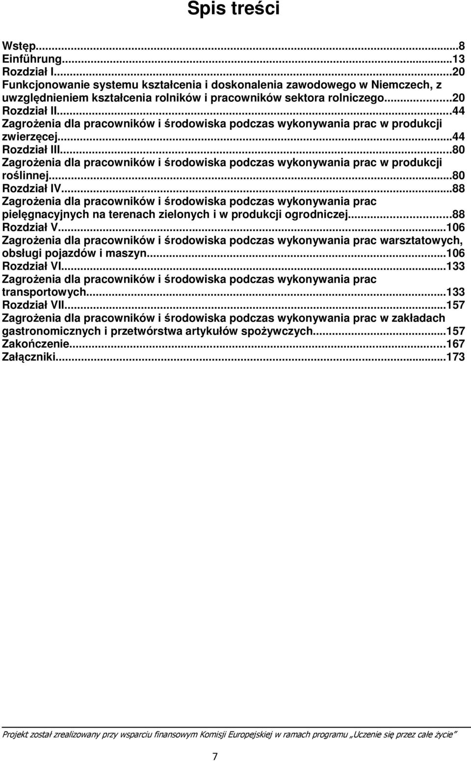 ..80 Zagrożenia dla pracowników i środowiska podczas wykonywania prac w produkcji roślinnej...80 Rozdział IV.