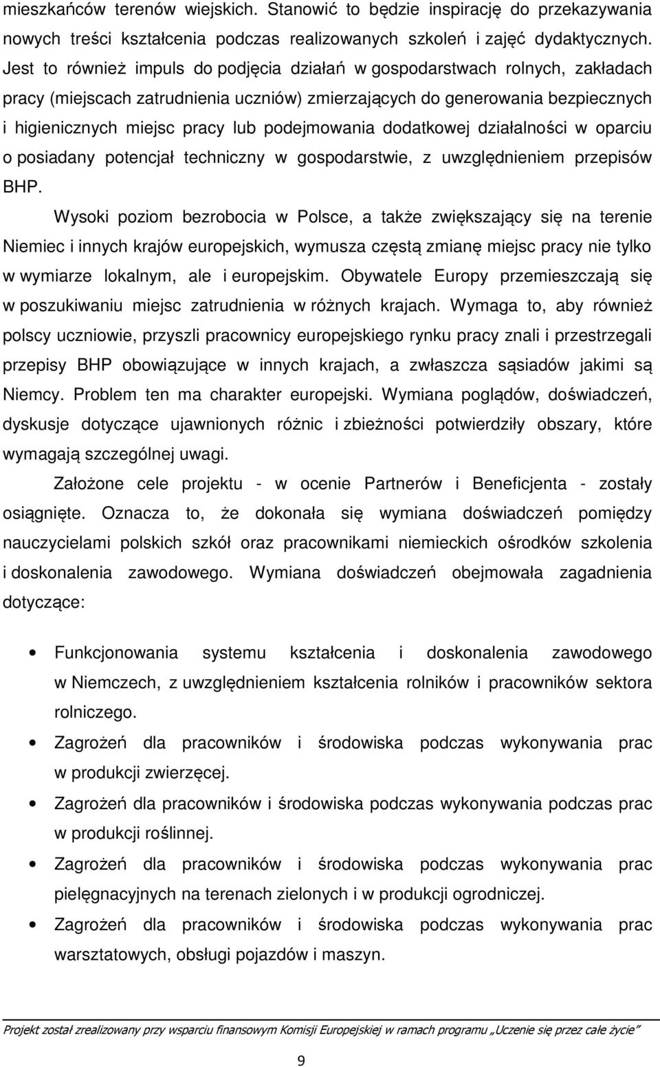 podejmowania dodatkowej działalności w oparciu o posiadany potencjał techniczny w gospodarstwie, z uwzględnieniem przepisów BHP.