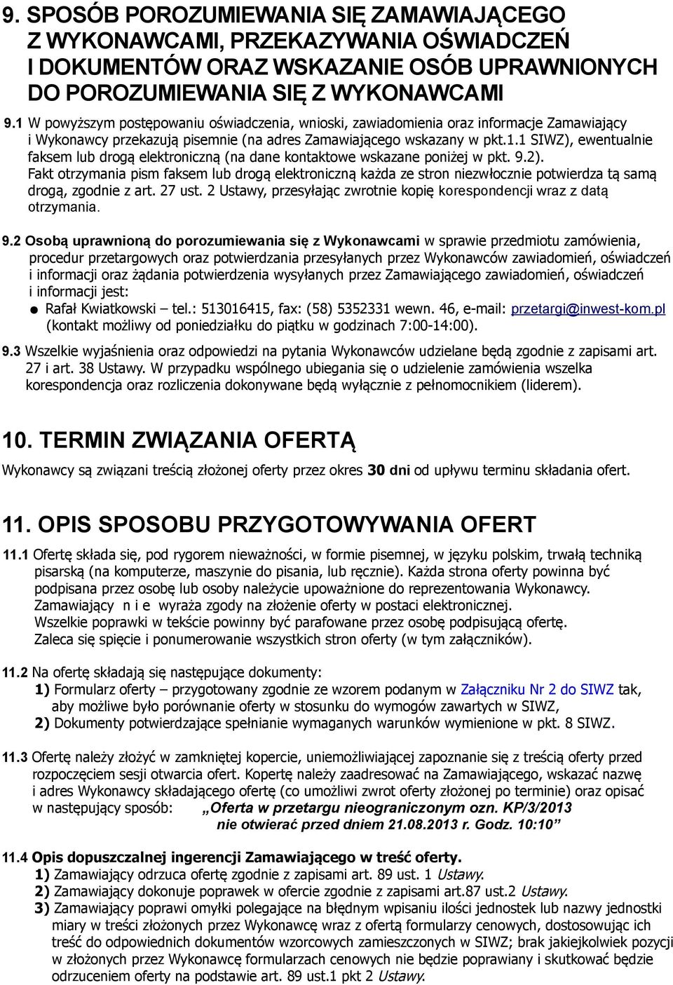 9.2). Fakt otrzymania pism faksem lub drogą elektroniczną każda ze stron niezwłocznie potwierdza tą samą drogą, zgodnie z art. 27 ust.