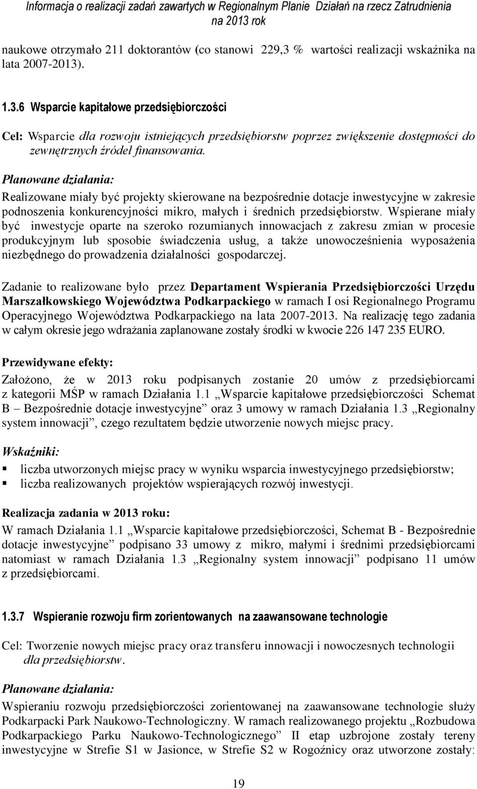 . 1.3.6 Wsparcie kapitałowe przedsiębiorczości Cel: Wsparcie dla rozwoju istniejących przedsiębiorstw poprzez zwiększenie dostępności do zewnętrznych źródeł finansowania.