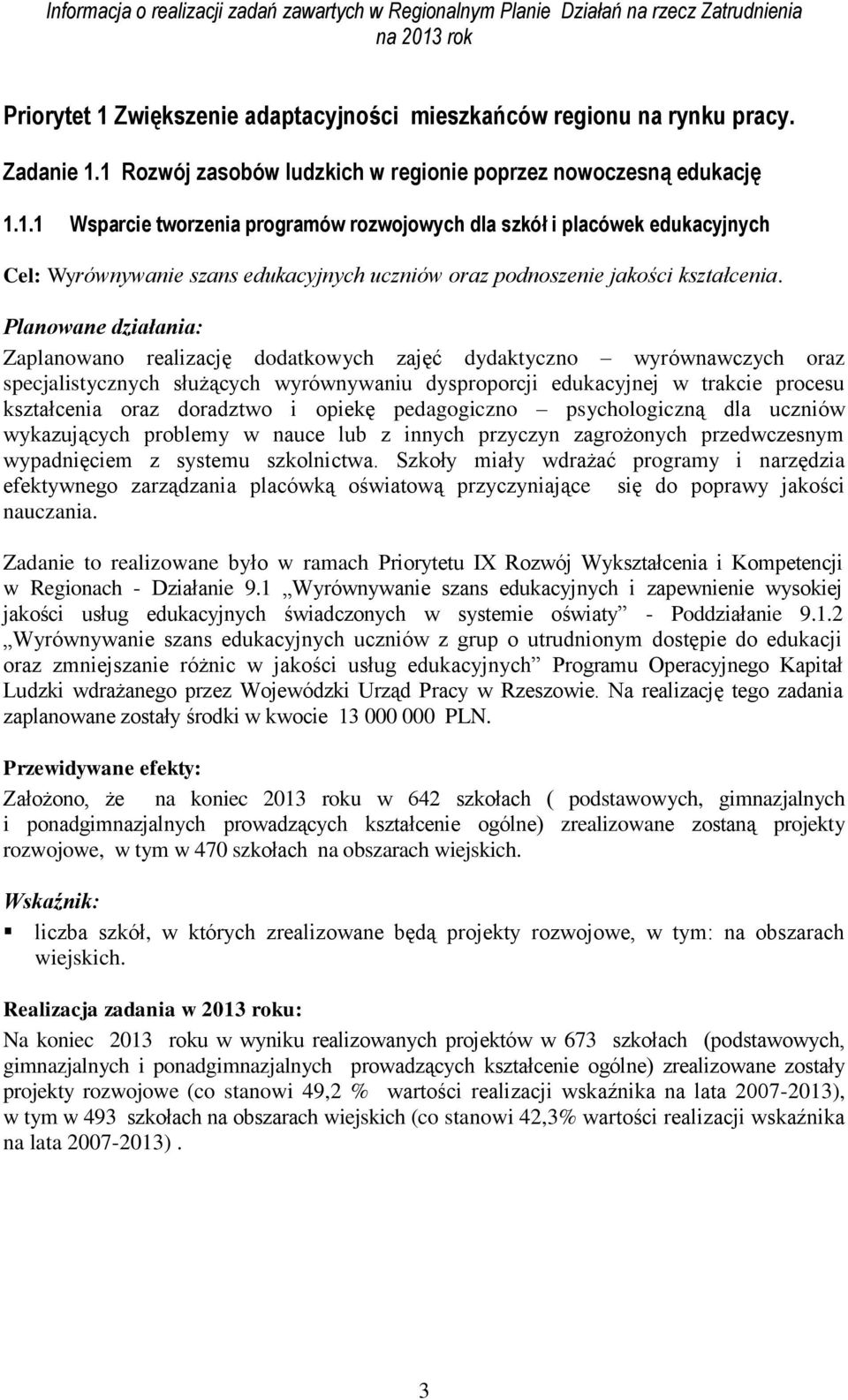 pedagogiczno psychologiczną dla uczniów wykazujących problemy w nauce lub z innych przyczyn zagrożonych przedwczesnym wypadnięciem z systemu szkolnictwa.