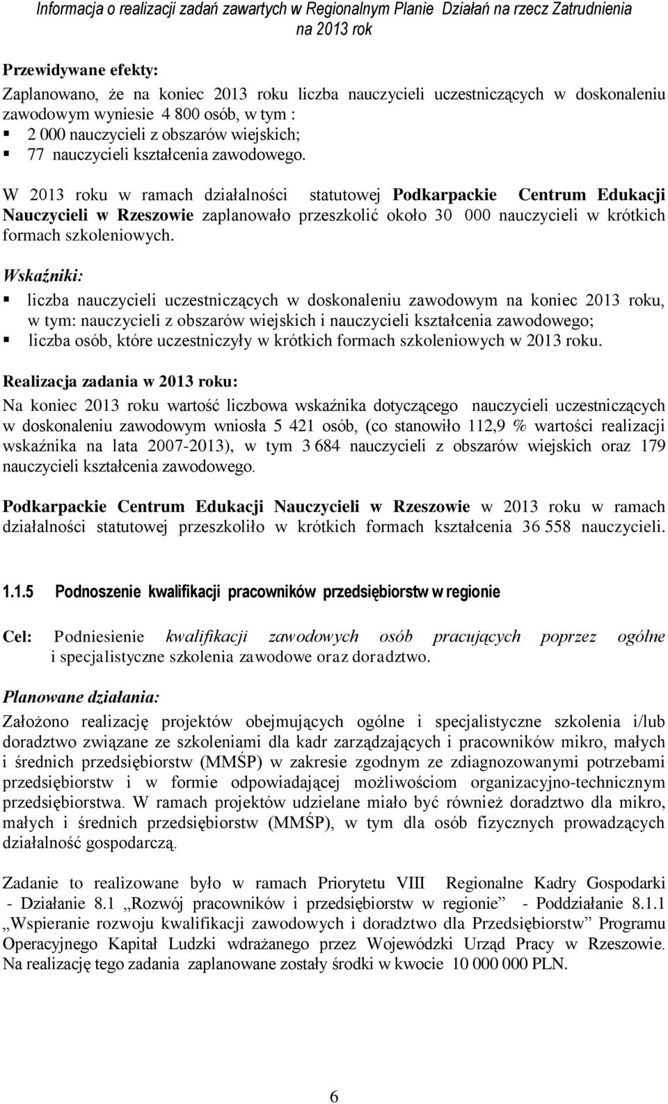 liczba nauczycieli uczestniczących w doskonaleniu zawodowym na koniec 2013 roku, w tym: nauczycieli z obszarów wiejskich i nauczycieli kształcenia zawodowego; liczba osób, które uczestniczyły w