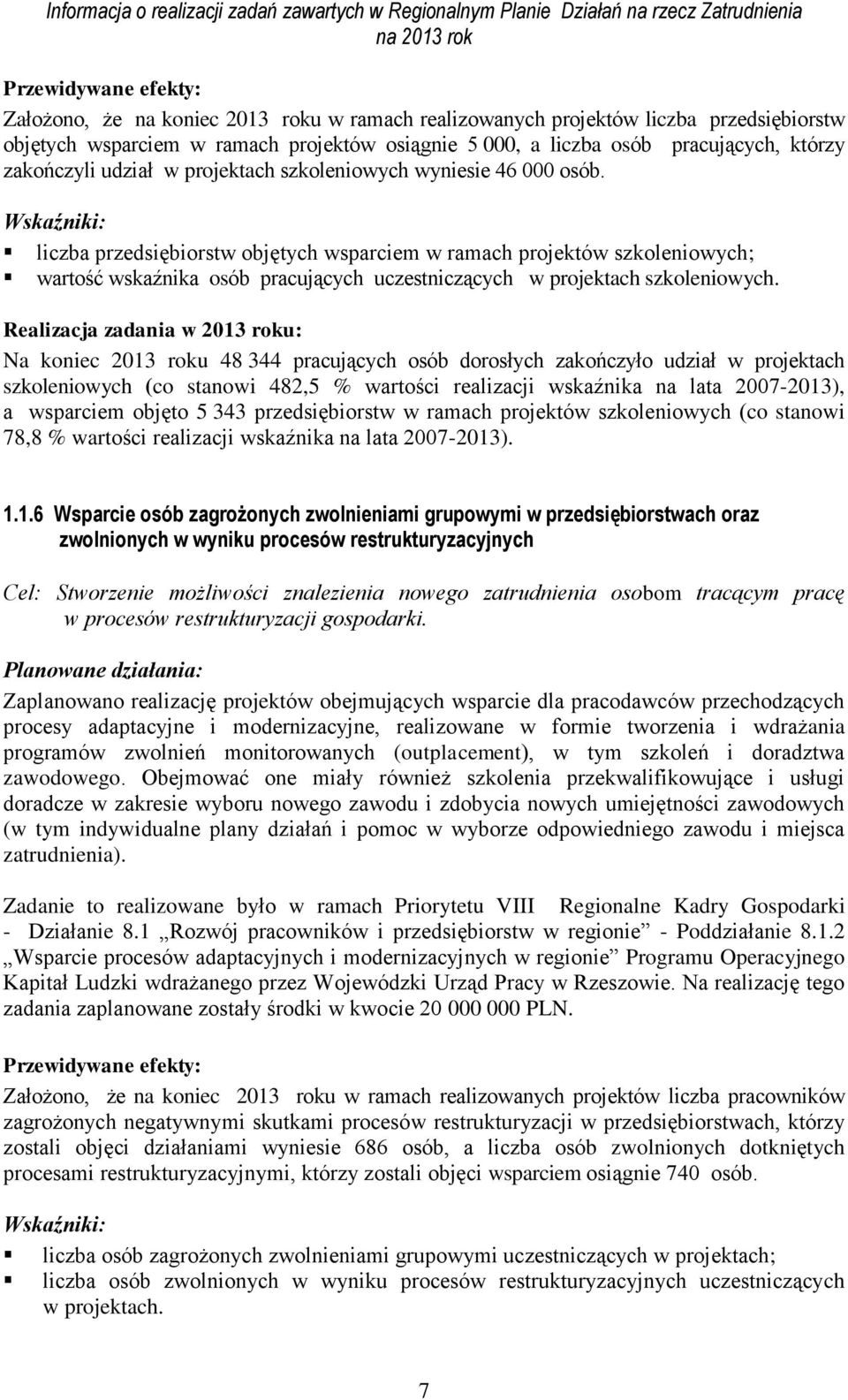 liczba przedsiębiorstw objętych wsparciem w ramach projektów szkoleniowych; wartość wskaźnika osób pracujących uczestniczących w projektach szkoleniowych.