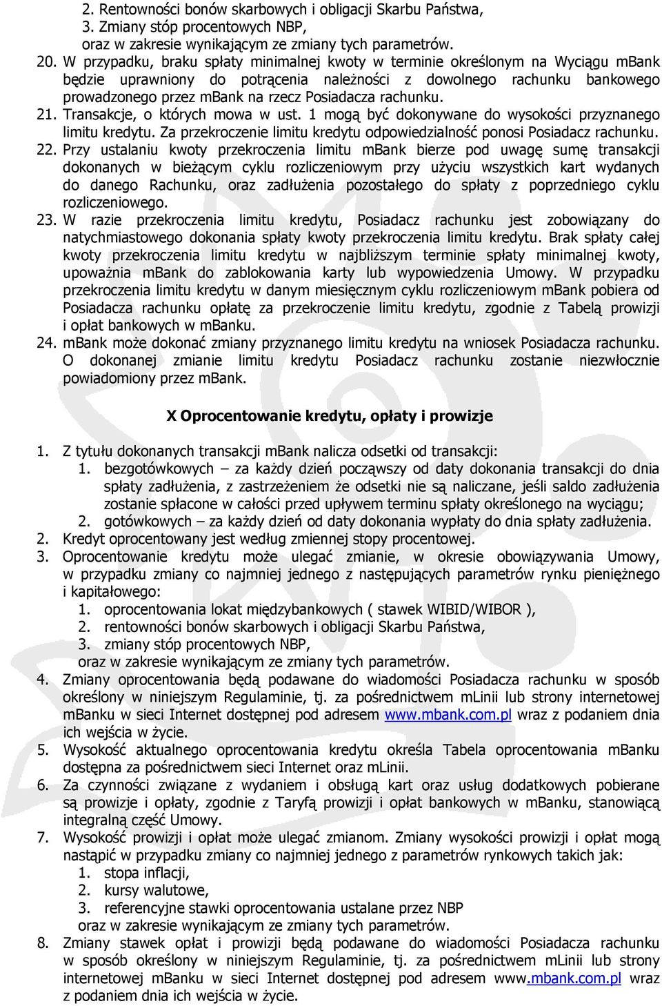 Posiadacza rachunku. 21. Transakcje, o których mowa w ust. 1 mogą być dokonywane do wysokości przyznanego limitu kredytu. Za przekroczenie limitu kredytu odpowiedzialność ponosi Posiadacz rachunku.