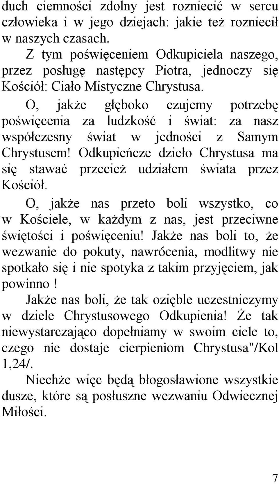 O, jakże głęboko czujemy potrzebę poświęcenia za ludzkość i świat: za nasz współczesny świat w jedności z Samym Chrystusem!