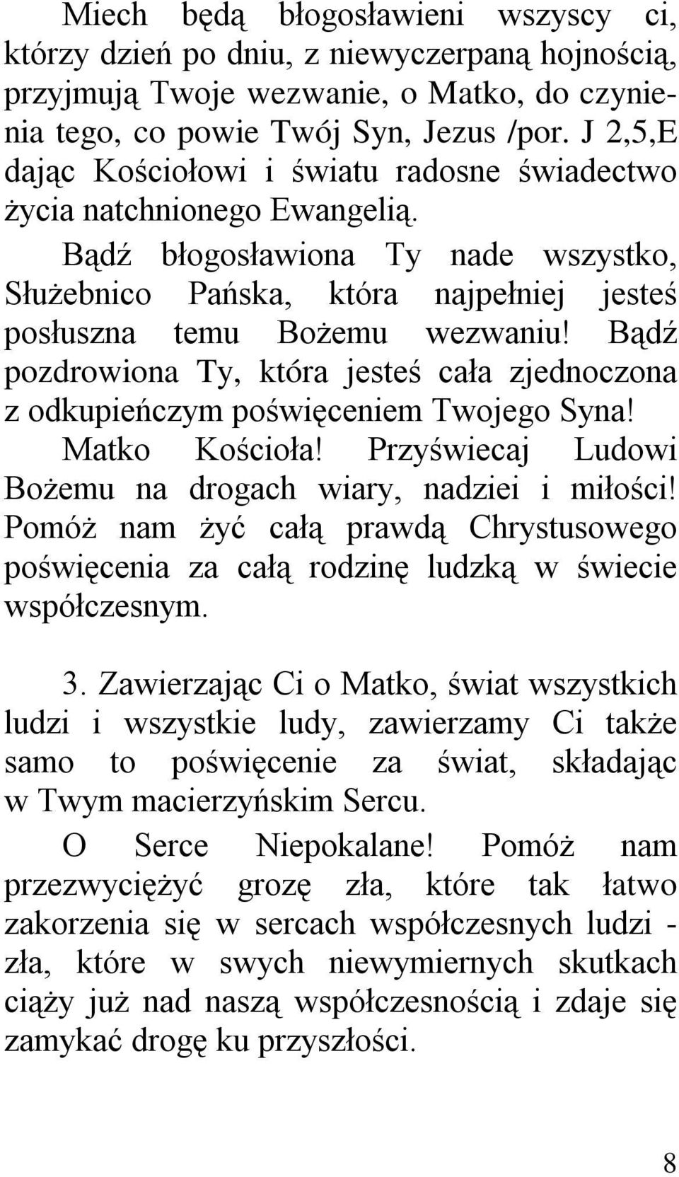 Bądź pozdrowiona Ty, która jesteś cała zjednoczona z odkupieńczym poświęceniem Twojego Syna! Matko Kościoła! Przyświecaj Ludowi Bożemu na drogach wiary, nadziei i miłości!