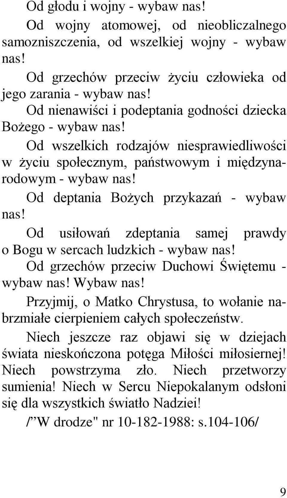 Od deptania Bożych przykazań - wybaw nas! Od usiłowań zdeptania samej prawdy o Bogu w sercach ludzkich - wybaw nas! Od grzechów przeciw Duchowi Świętemu - wybaw nas! Wybaw nas!