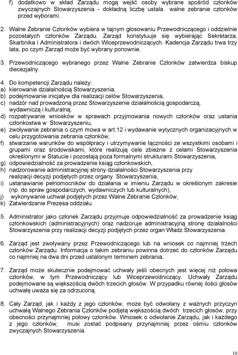 Zarząd konstytuuje się wybierając Sekretarza, Skarbnika i Administratora i dwóch Wiceprzewodniczących. Kadencja Zarządu trwa trzy lata, po czym Zarząd może być wybrany ponownie. 3.