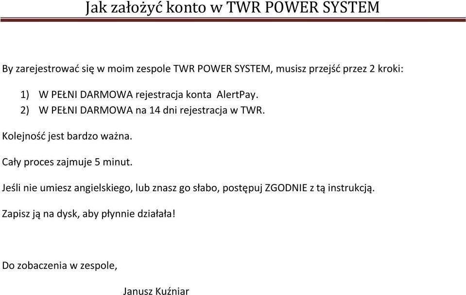 Kolejnośd jest bardzo ważna. Cały proces zajmuje 5 minut.