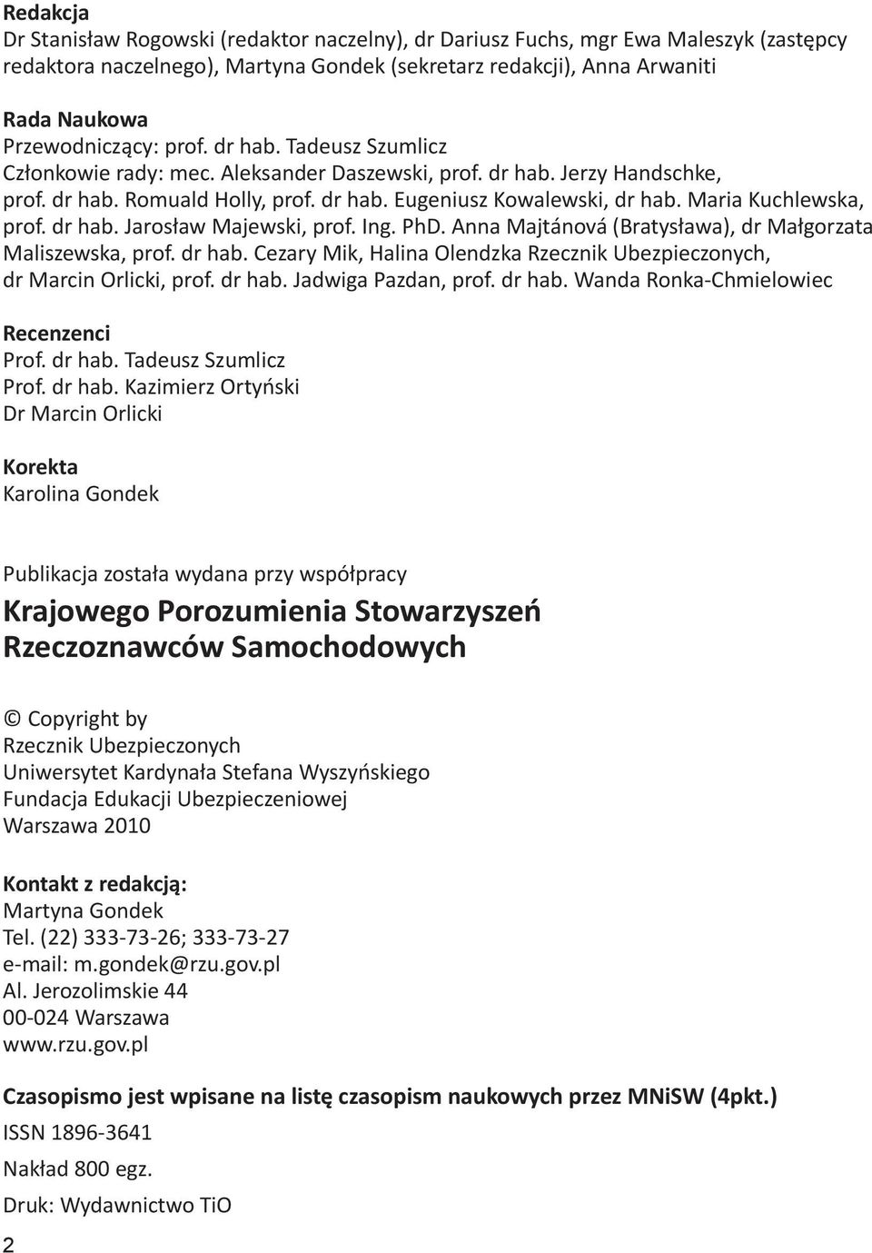 Maria Kuchlewska, prof. dr hab. Jarosław Majewski, prof. Ing. PhD. Anna Majtánová (Bratysława), dr Małgorzata Maliszewska, prof. dr hab. Cezary Mik, Halina Olendzka Rzecznik Ubezpieczonych, dr Marcin Orlicki, prof.