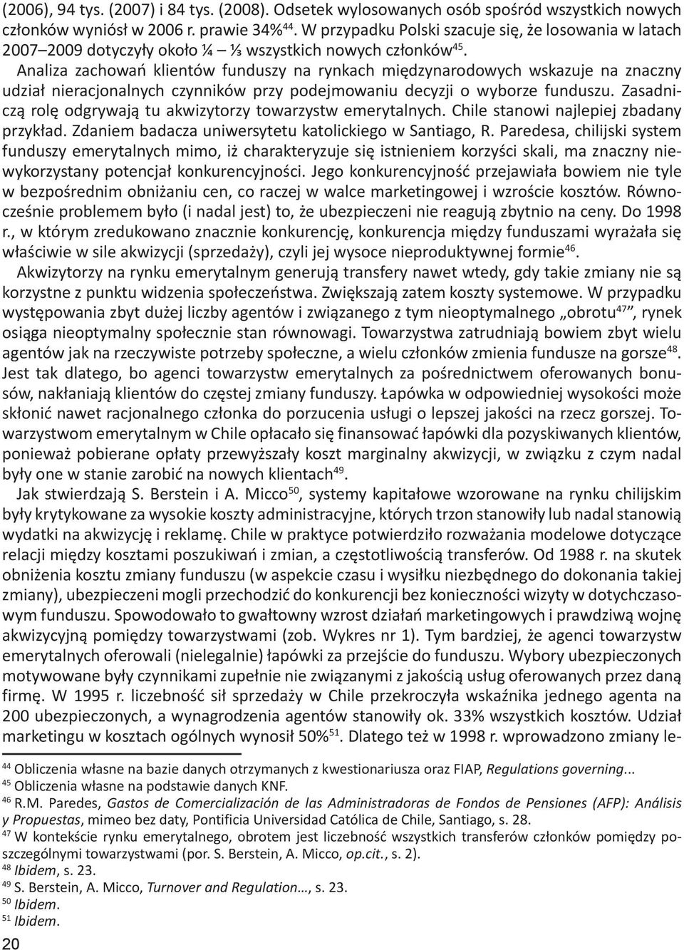 Analiza zachowań klientów funduszy na rynkach międzynarodowych wskazuje na znaczny udział nieracjonalnych czynników przy podejmowaniu decyzji o wyborze funduszu.