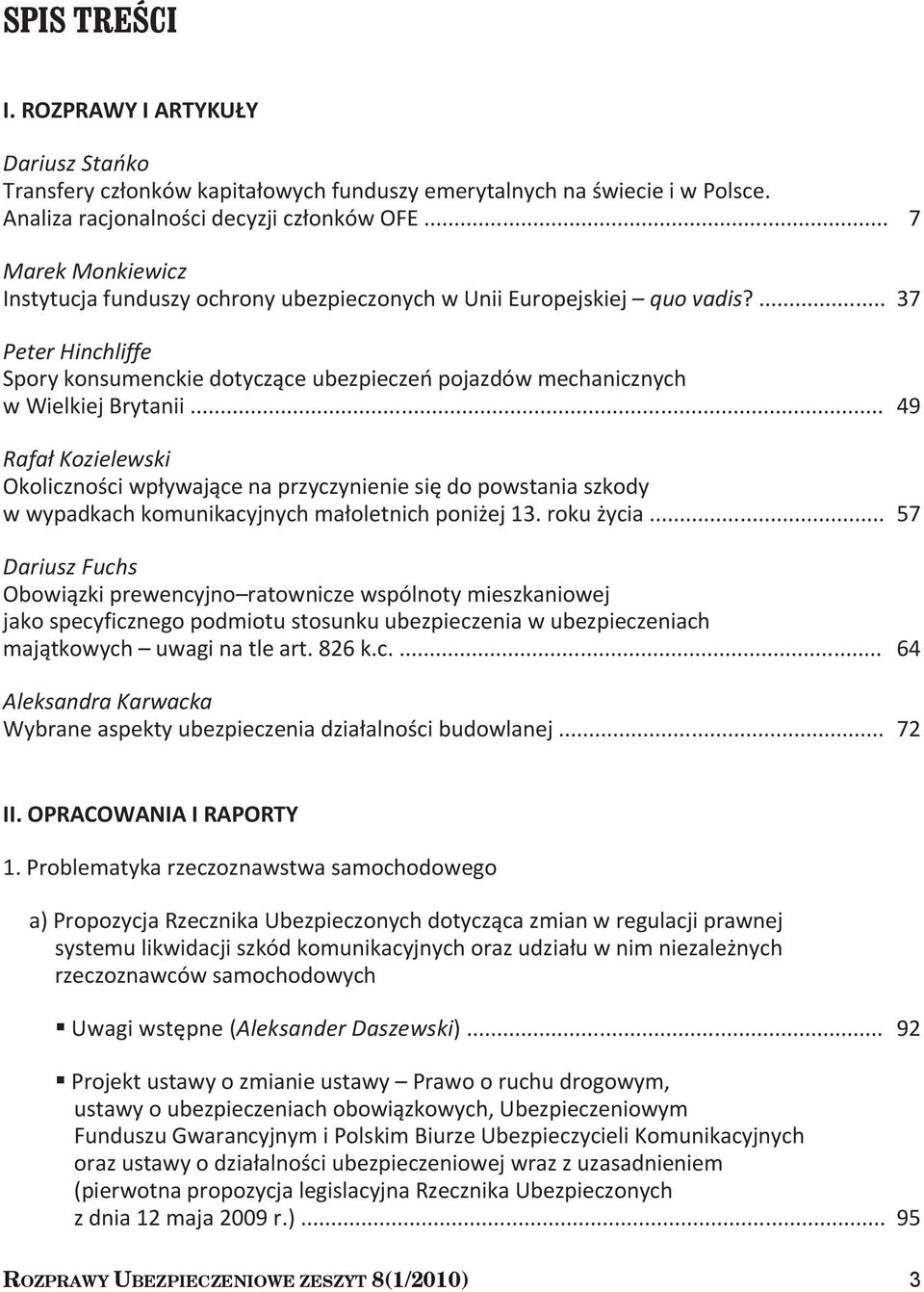 .. 49 Rafał Kozielewski Okoliczności wpływające na przyczynienie się do powstania szkody w wypadkach komunikacyjnych małoletnich poniżej 13. roku życia.