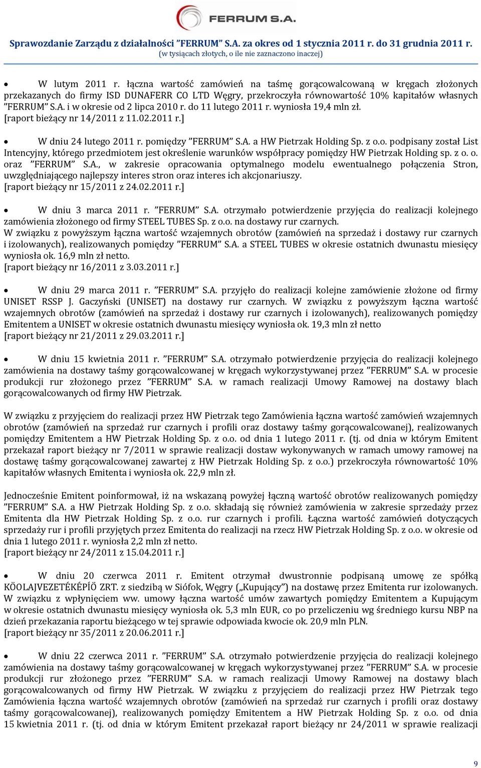 z o. o. oraz FERRUM S.A., w zakresie opracowania optymalnego modelu ewentualnego połączenia Stron, uwzględniającego najlepszy interes stron oraz interes ich akcjonariuszy.