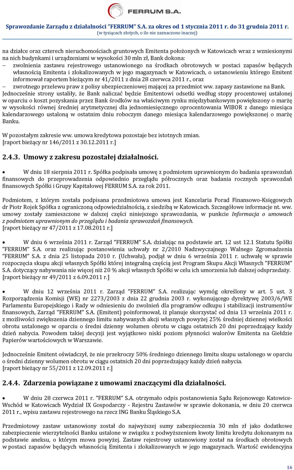 bieżącym nr 41/2011 z dnia 28 czerwca 2011 r., oraz zwrotnego przelewu praw z polisy ubezpieczeniowej mającej za przedmiot ww. zapasy zastawione na Bank.