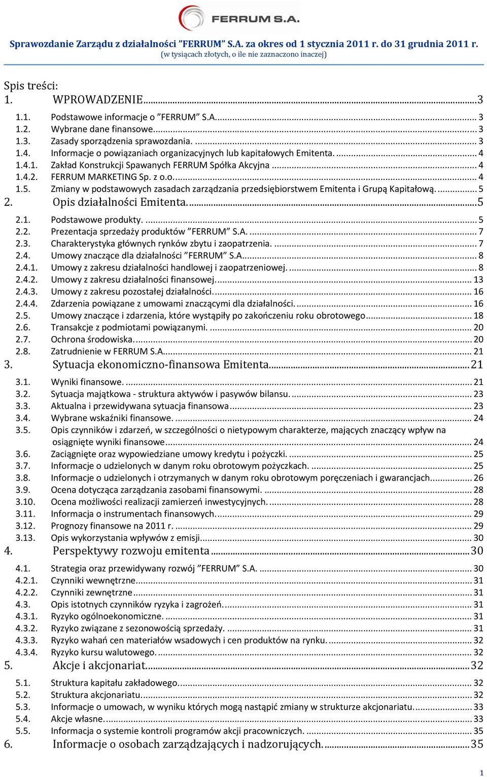 Zmiany w podstawowych zasadach zarządzania przedsiębiorstwem Emitenta i Grupą Kapitałową.... 5 2. Opis działalności Emitenta.... 5 2.1. Podstawowe produkty.... 5 2.2. Prezentacja sprzedaży produktów FERRUM S.