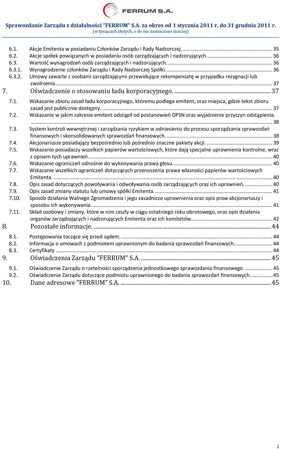 Oświadczenie o stosowaniu ładu korporacyjnego.... 37 7.1. Wskazanie zbioru zasad ładu korporacyjnego, któremu podlega emitent, oraz miejsca, gdzie tekst zbioru zasad jest publicznie dostępny.... 37 7.2.