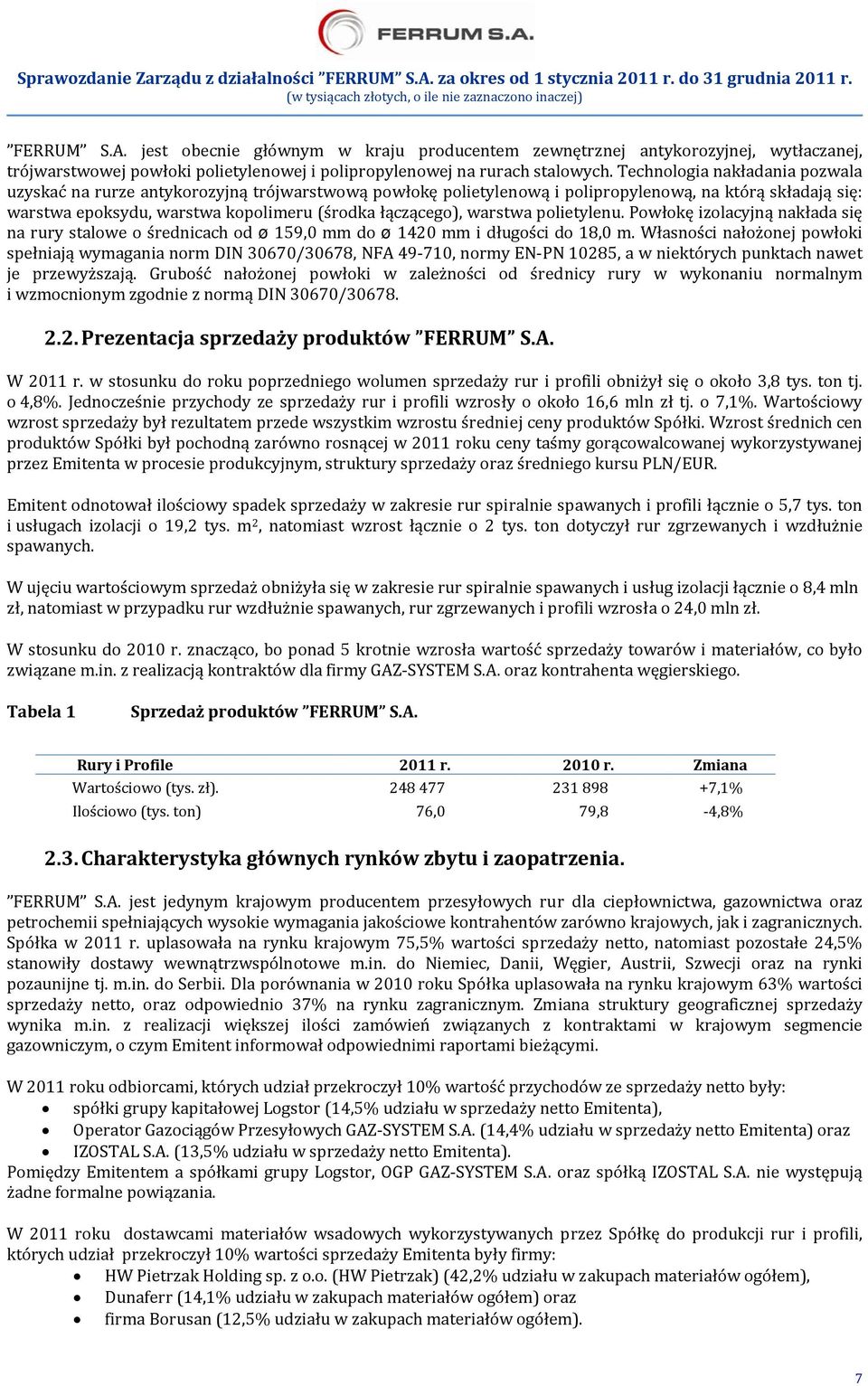 warstwa polietylenu. Powłokę izolacyjną nakłada się na rury stalowe o średnicach od ø 159,0 mm do ø 1420 mm i długości do 18,0 m.