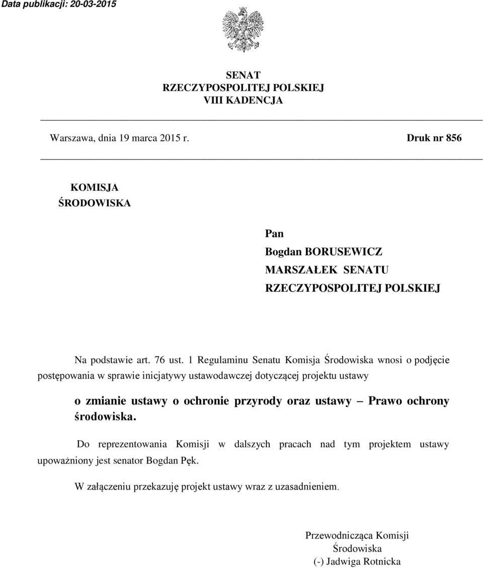 1 Regulaminu Senatu Komisja Środowiska wnosi o podjęcie postępowania w sprawie inicjatywy ustawodawczej dotyczącej projektu ustawy o zmianie ustawy o