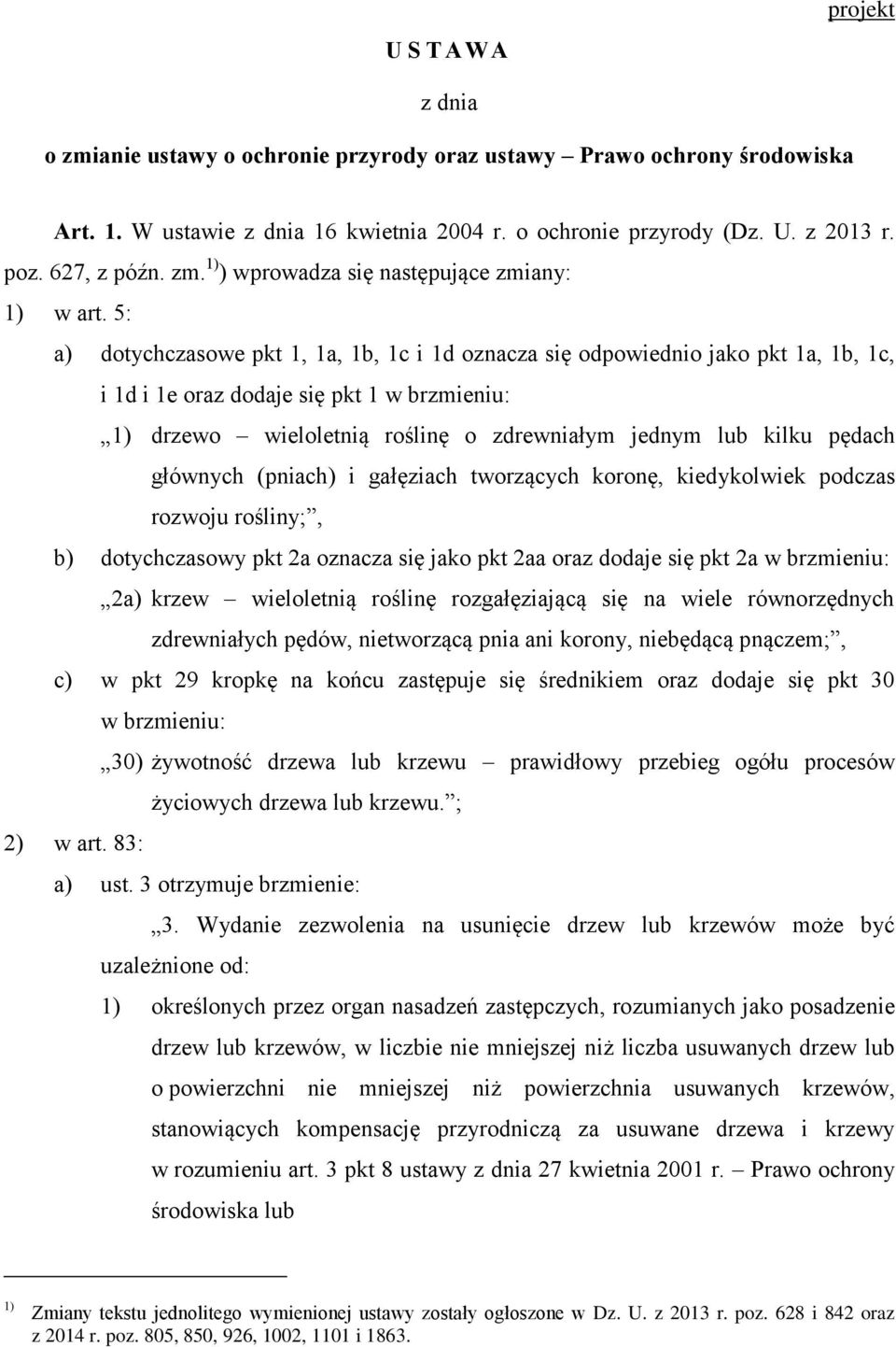 5: a) dotychczasowe pkt 1, 1a, 1b, 1c i 1d oznacza się odpowiednio jako pkt 1a, 1b, 1c, i 1d i 1e oraz dodaje się pkt 1 w brzmieniu: 1) drzewo wieloletnią roślinę o zdrewniałym jednym lub kilku