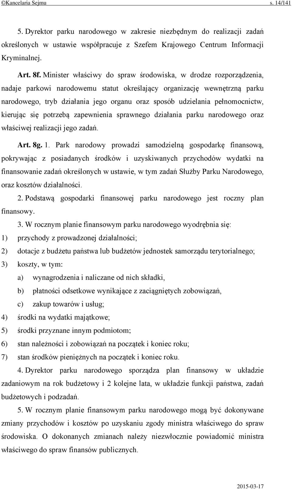 pełnomocnictw, kierując się potrzebą zapewnienia sprawnego działania parku narodowego oraz właściwej realizacji jego zadań. Art. 8g. 1.