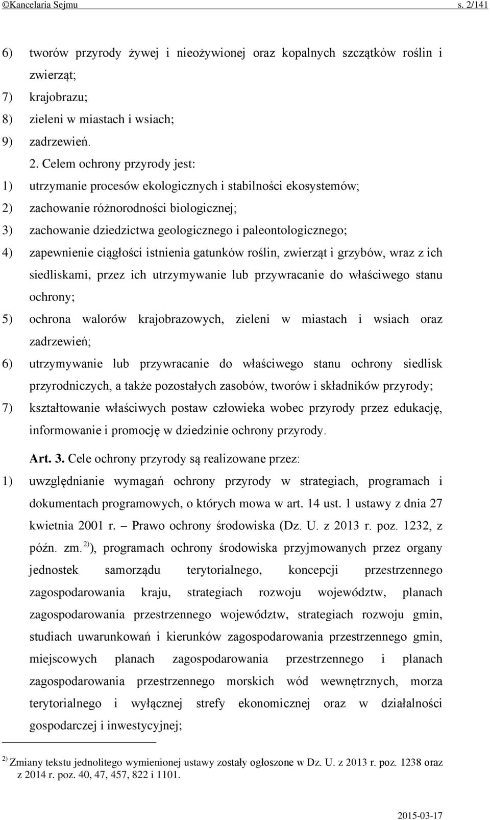 Celem ochrony przyrody jest: 1) utrzymanie procesów ekologicznych i stabilności ekosystemów; 2) zachowanie różnorodności biologicznej; 3) zachowanie dziedzictwa geologicznego i paleontologicznego; 4)