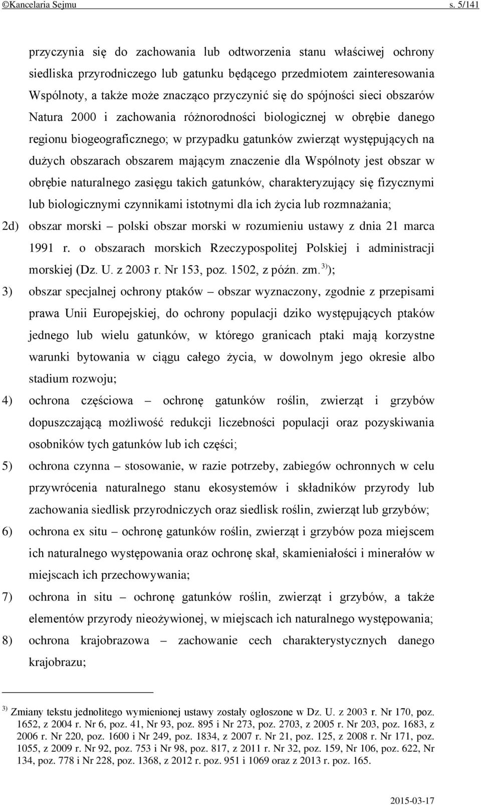 spójności sieci obszarów Natura 2000 i zachowania różnorodności biologicznej w obrębie danego regionu biogeograficznego; w przypadku gatunków zwierząt występujących na dużych obszarach obszarem