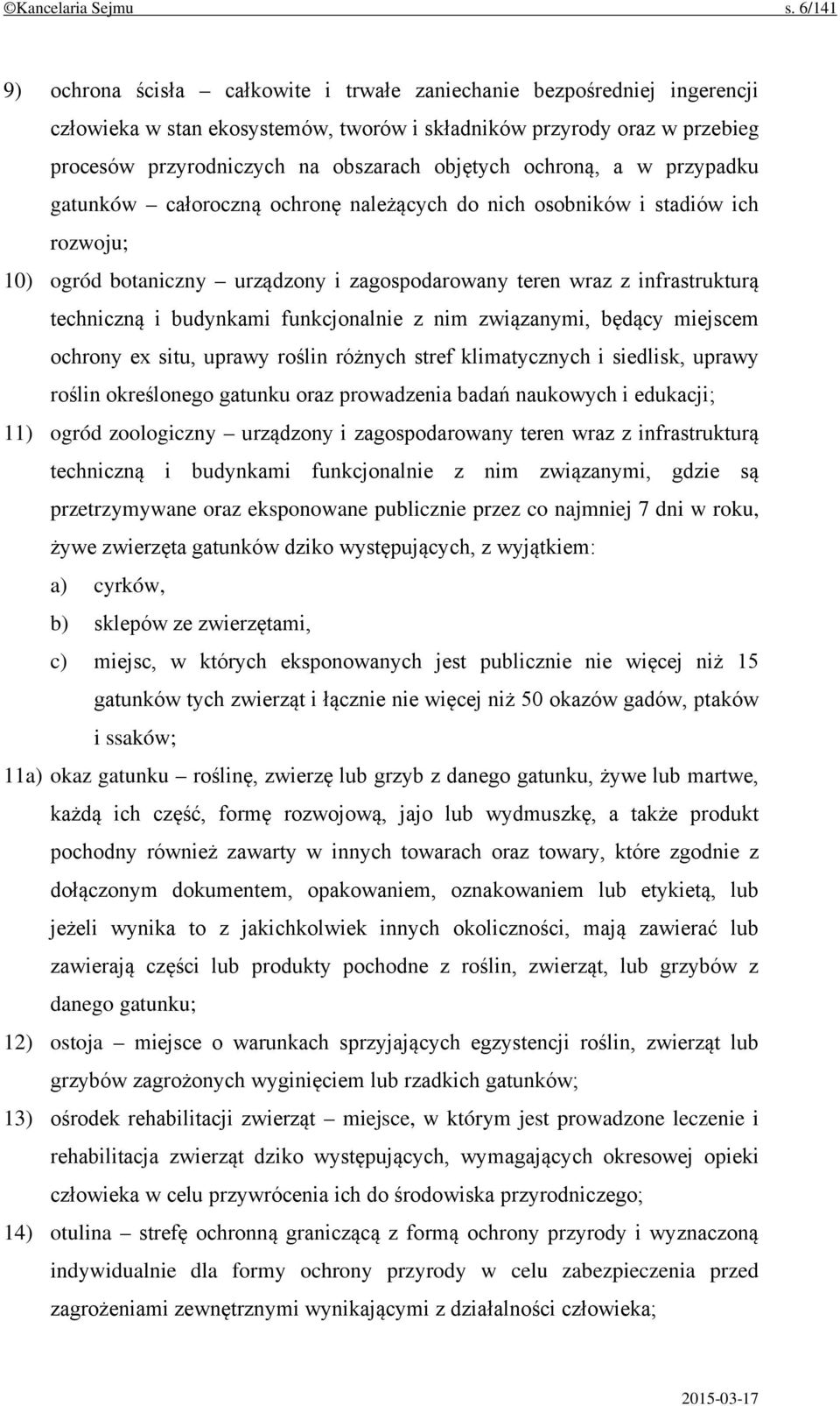 objętych ochroną, a w przypadku gatunków całoroczną ochronę należących do nich osobników i stadiów ich rozwoju; 10) ogród botaniczny urządzony i zagospodarowany teren wraz z infrastrukturą techniczną