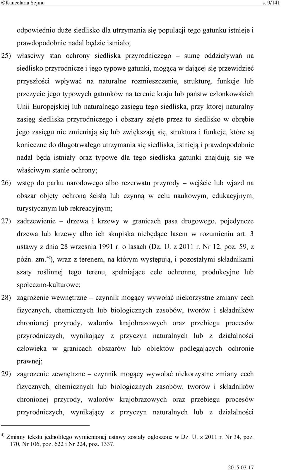 siedlisko przyrodnicze i jego typowe gatunki, mogącą w dającej się przewidzieć przyszłości wpływać na naturalne rozmieszczenie, strukturę, funkcje lub przeżycie jego typowych gatunków na terenie