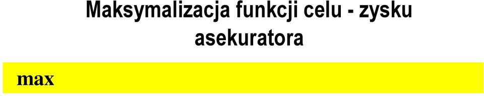 księgowy ψ-cena produktu ubezpieczeniowego C koszty operacyjne asekuratora θ-poziom ryzyka produkcyjnego, związany z kierunkiem