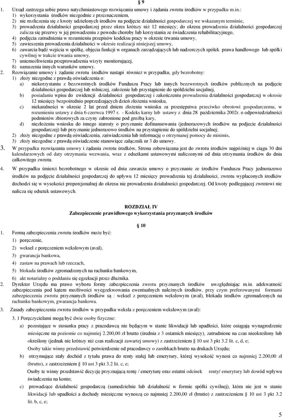 gospodarczej przez okres krótszy niż 12 miesięcy; do okresu prowadzenia działalności gospodarczej zalicza się przerwy w jej prowadzeniu z powodu choroby lub korzystania ze świadczenia