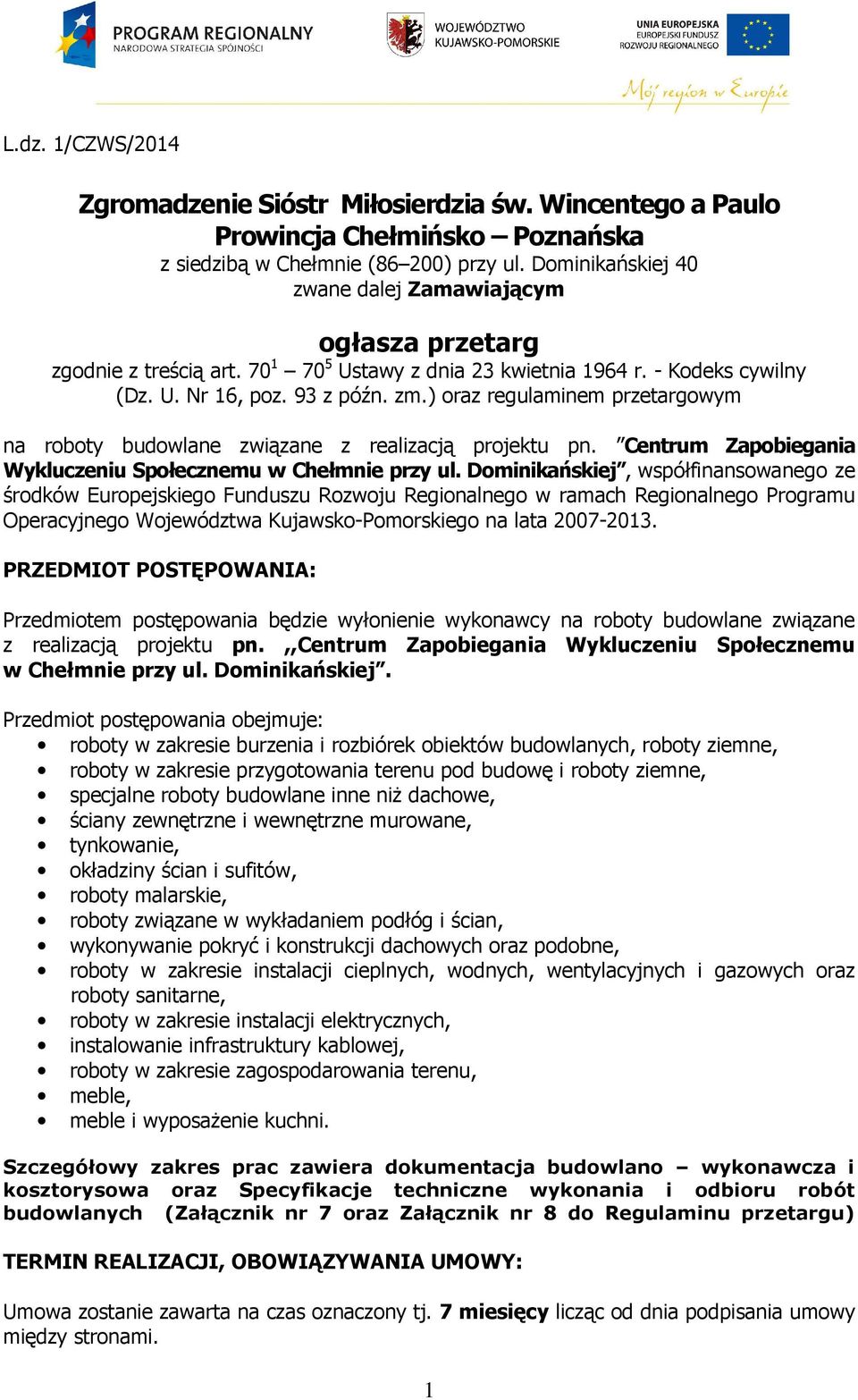 ) oraz regulaminem przetargowym na roboty budowlane związane z realizacją projektu pn. Centrum Zapobiegania Wykluczeniu Społecznemu w Chełmnie przy ul.