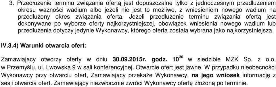 Jeżeli przedłużenie terminu związania ofertą jest dokonywane po wyborze oferty najkorzystniejszej, obowiązek wniesienia nowego wadium lub przedłużenia dotyczy jedynie Wykonawcy, którego oferta