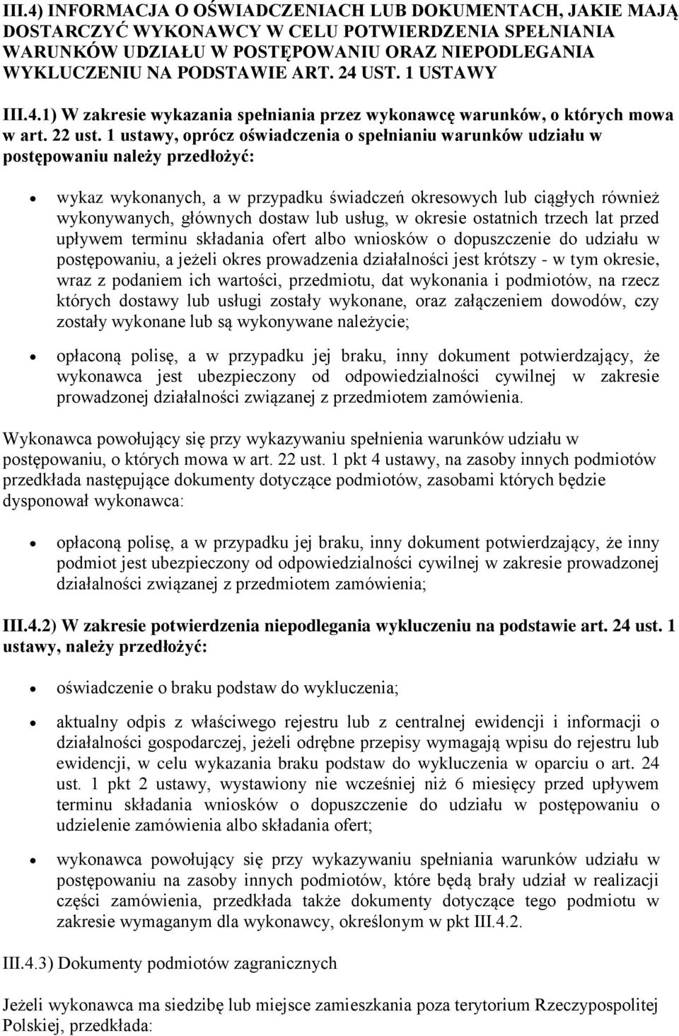 1 ustawy, oprócz oświadczenia o spełnianiu warunków udziału w postępowaniu należy przedłożyć: wykaz wykonanych, a w przypadku świadczeń okresowych lub ciągłych również wykonywanych, głównych dostaw