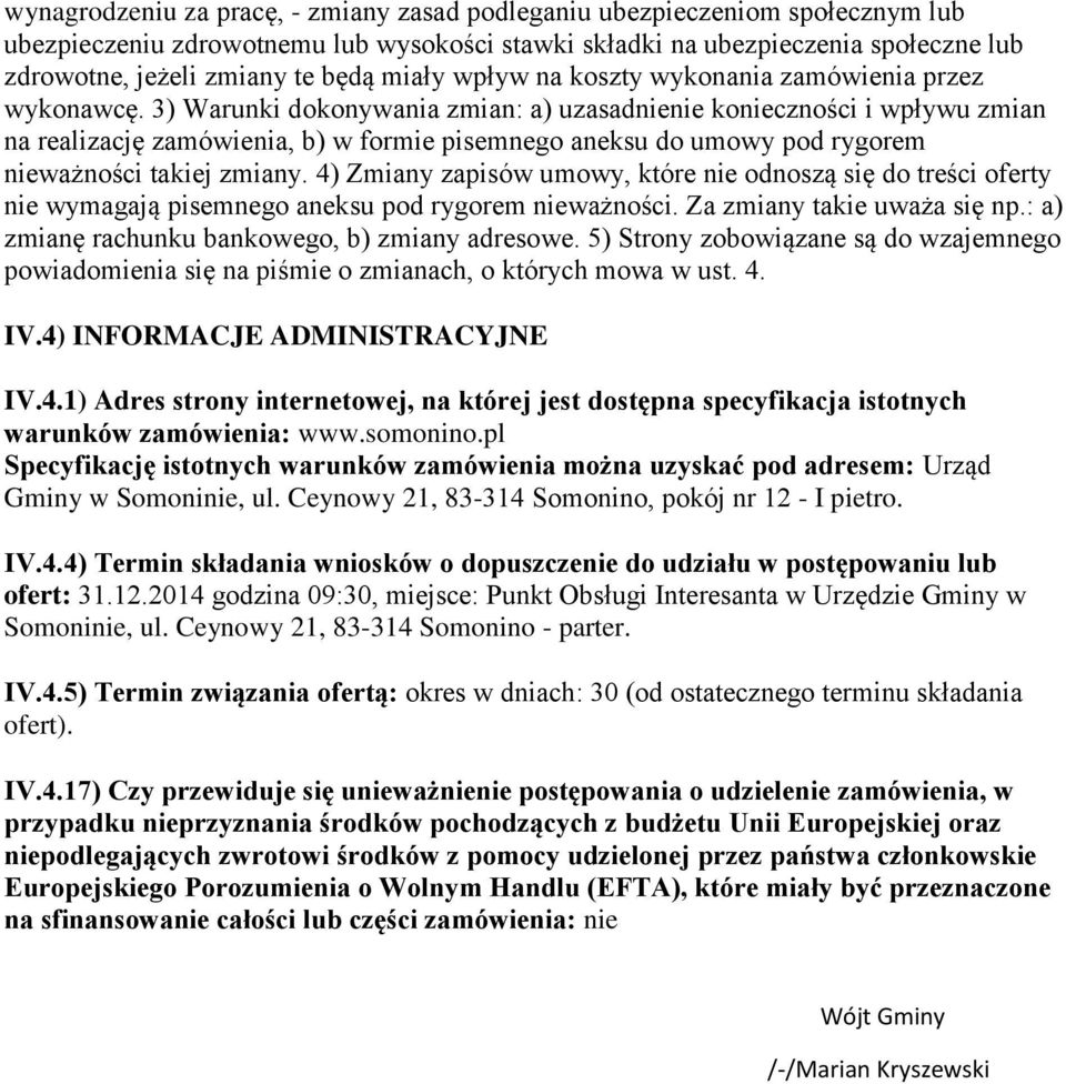 3) Warunki dokonywania zmian: a) uzasadnienie konieczności i wpływu zmian na realizację zamówienia, b) w formie pisemnego aneksu do umowy pod rygorem nieważności takiej zmiany.