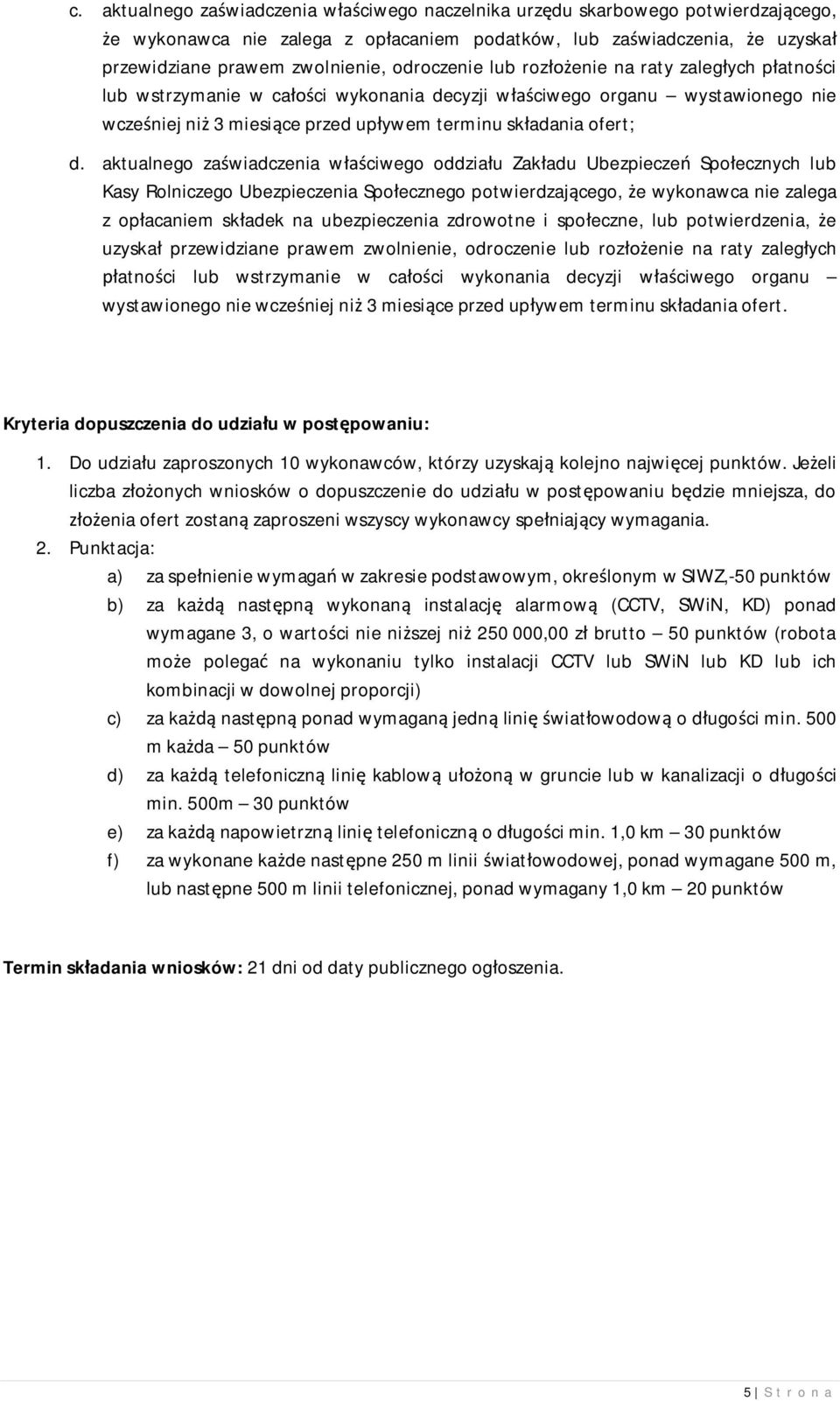 aktualnego za wiadczenia w ciwego oddzia u Zak adu Ubezpiecze Spo ecznych lub Kasy Rolniczego Ubezpieczenia Spo ecznego potwierdzaj cego, e wykonawca nie zalega z op acaniem sk adek na ubezpieczenia