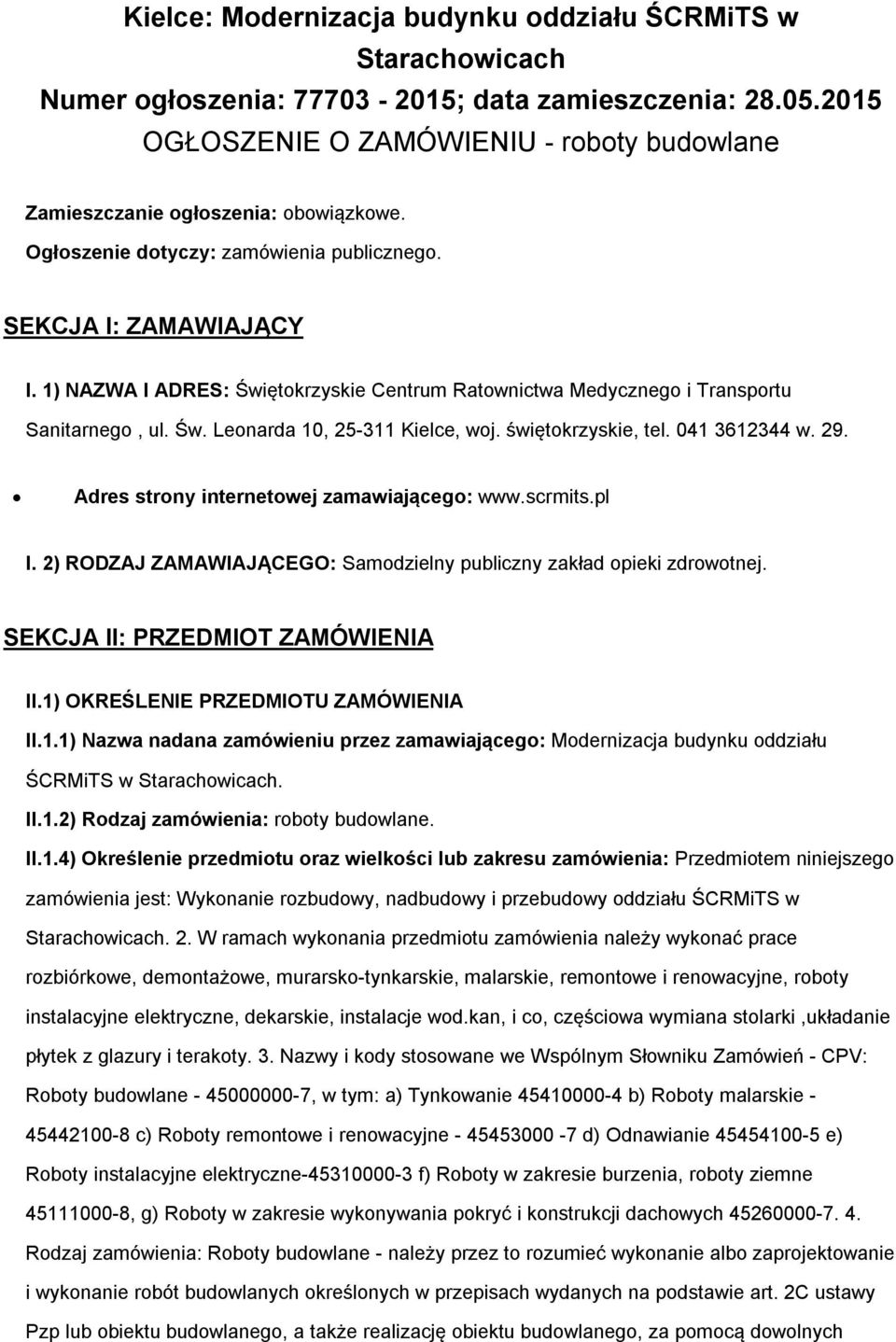 1) NAZWA I ADRES: Świętokrzyskie Centrum Ratownictwa Medycznego i Transportu Sanitarnego, ul. Św. Leonarda 10, 25-311 Kielce, woj. świętokrzyskie, tel. 041 3612344 w. 29.