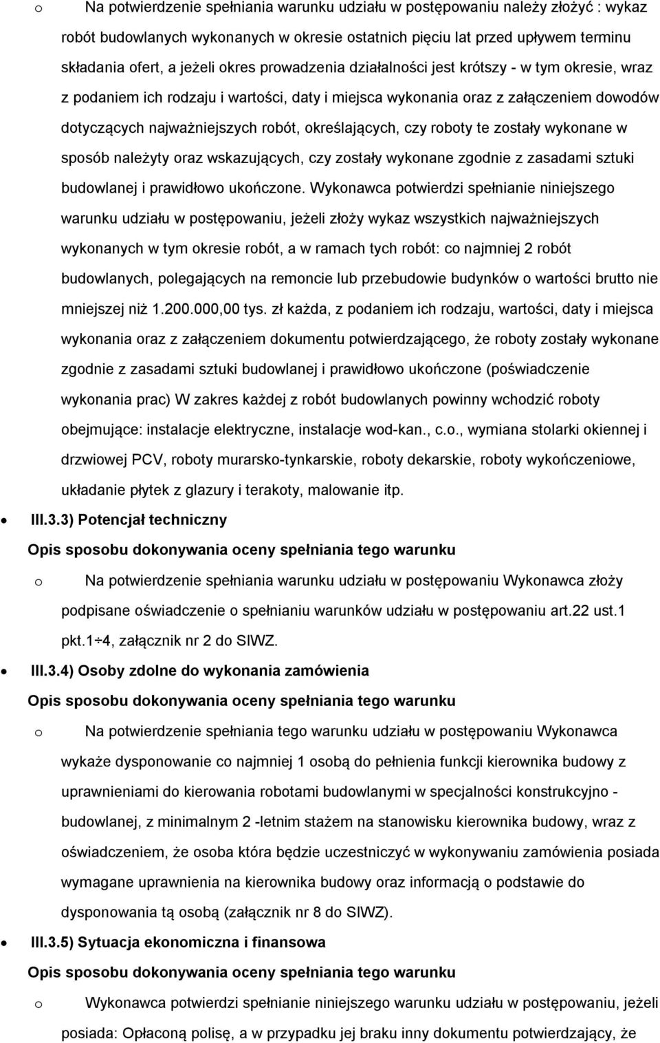 czy roboty te zostały wykonane w sposób należyty oraz wskazujących, czy zostały wykonane zgodnie z zasadami sztuki budowlanej i prawidłowo ukończone.