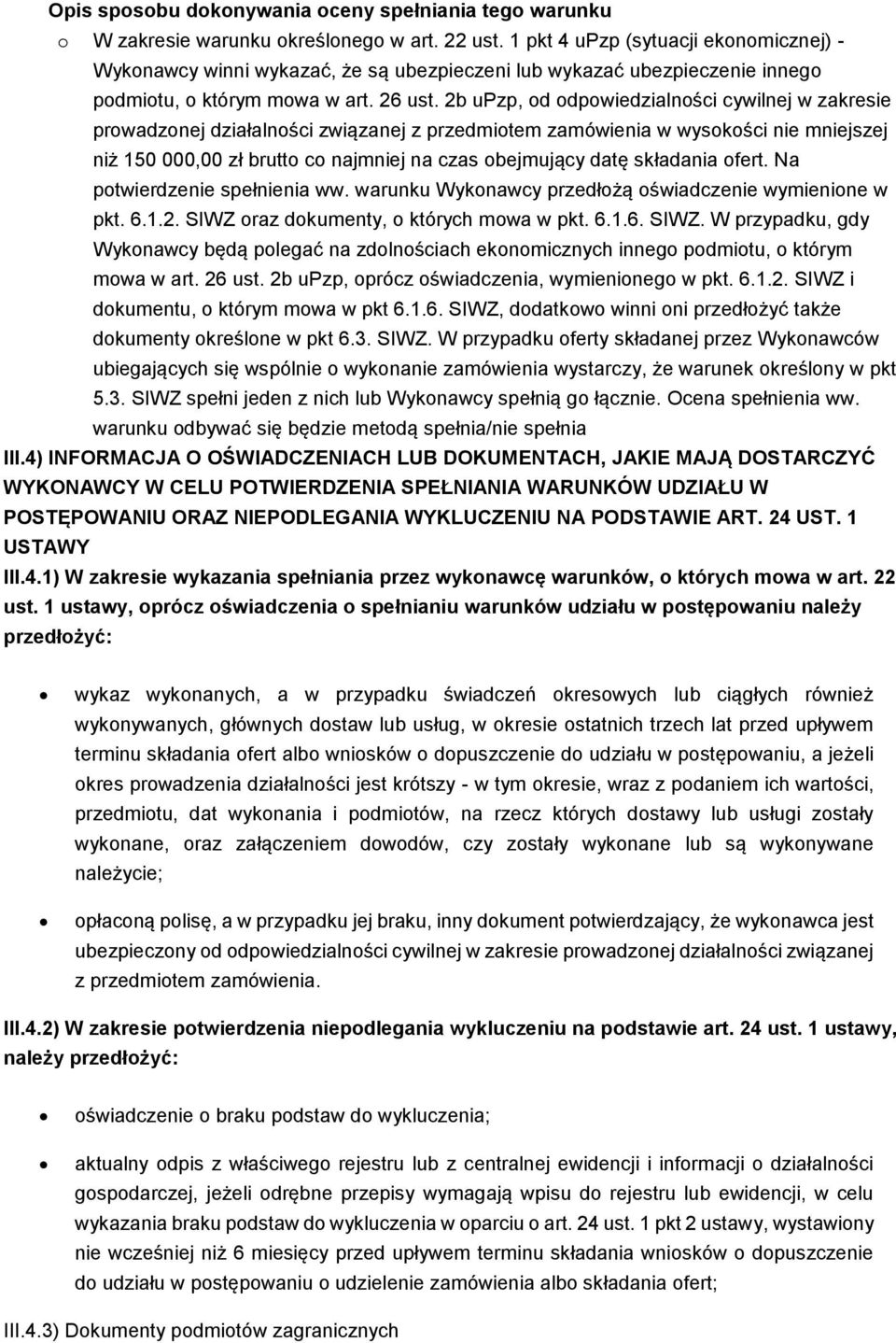 2b upzp, od odpowiedzialności cywilnej w zakresie prowadzonej działalności związanej z przedmiotem zamówienia w wysokości nie mniejszej niż 150 000,00 zł brutto co najmniej na czas obejmujący datę