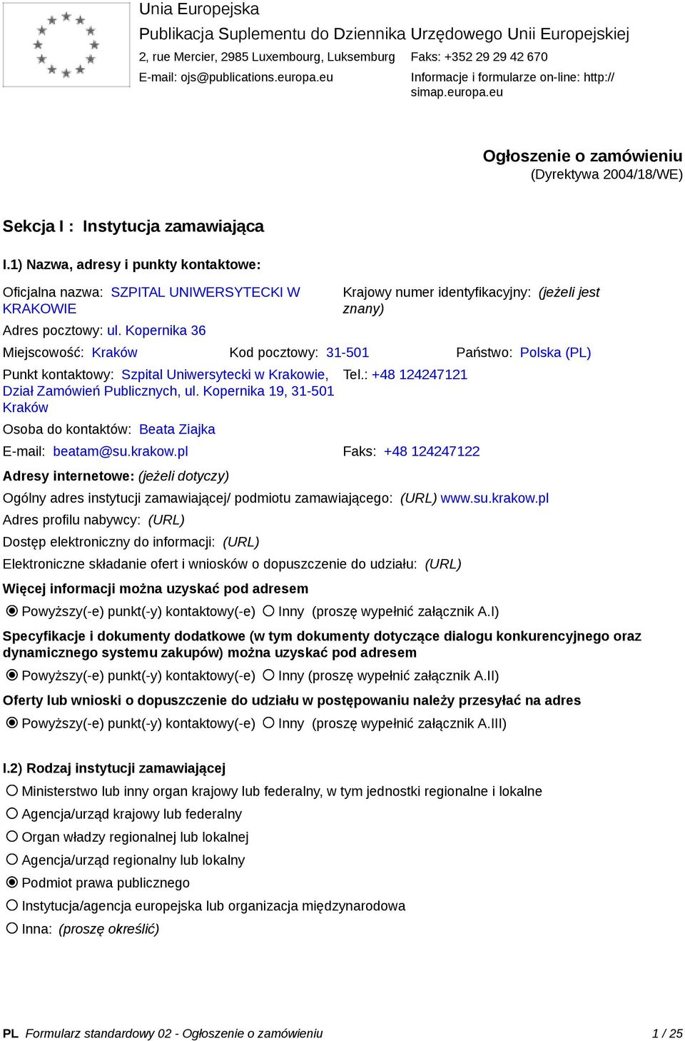 1) Nazwa, adresy i punkty kontaktowe: Oficjalna nazwa: SZPITAL UNIWERSYTECKI W KRAKOWIE Adres pocztowy: ul.